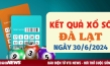 XSDL 30/6 - Kết quả xổ số Đà Lạt hôm nay 30/6/2024 - XSDL Chủ nhật