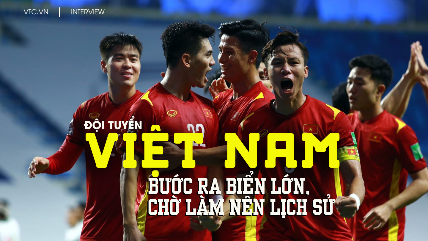 Tuyển Việt Nam bước ra biển lớn, chờ thời cơ làm nên lịch sử - 1