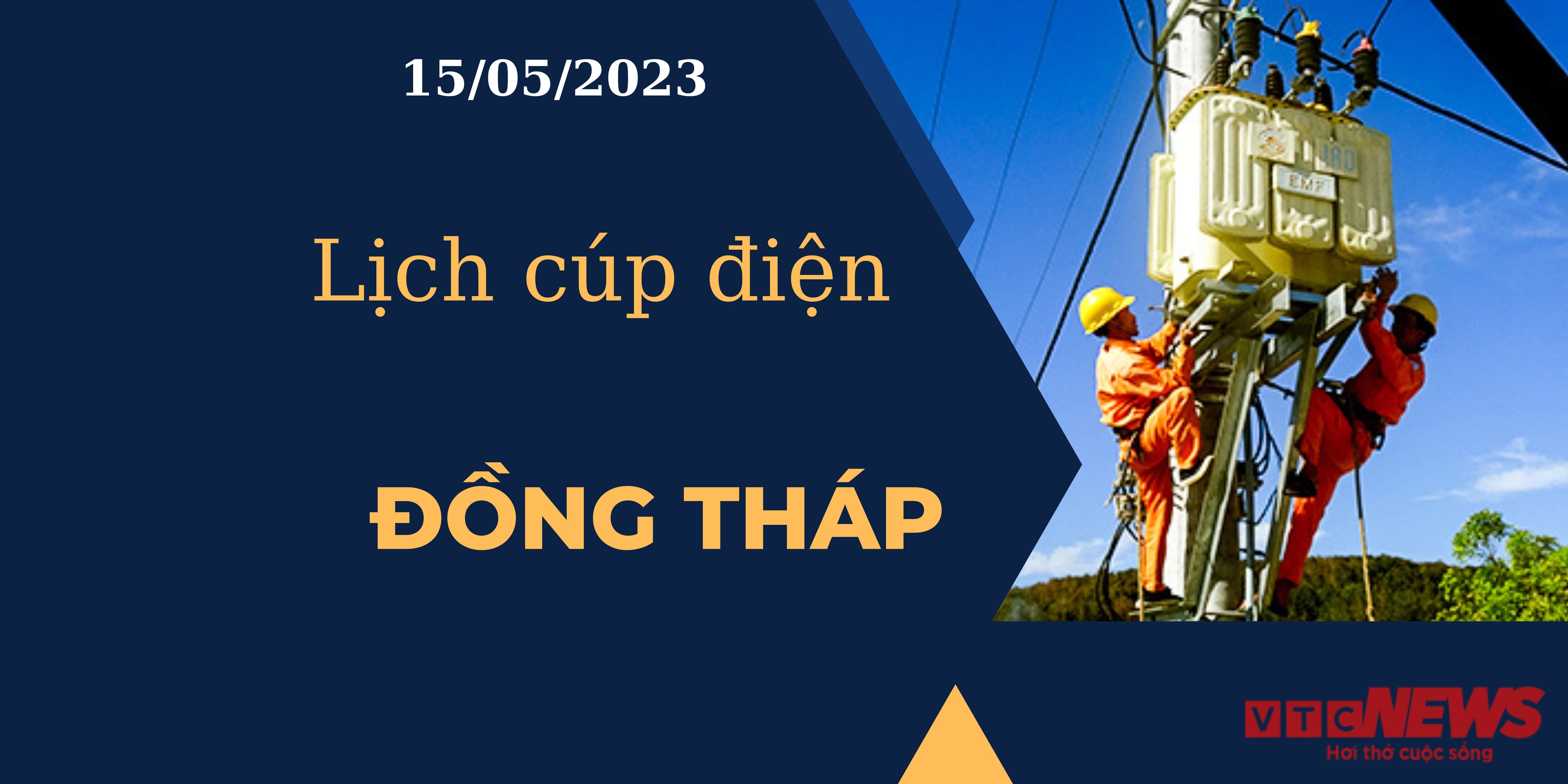 Lịch cúp điện hôm nay ngày 15/05/2023 tại Đồng Tháp - 1