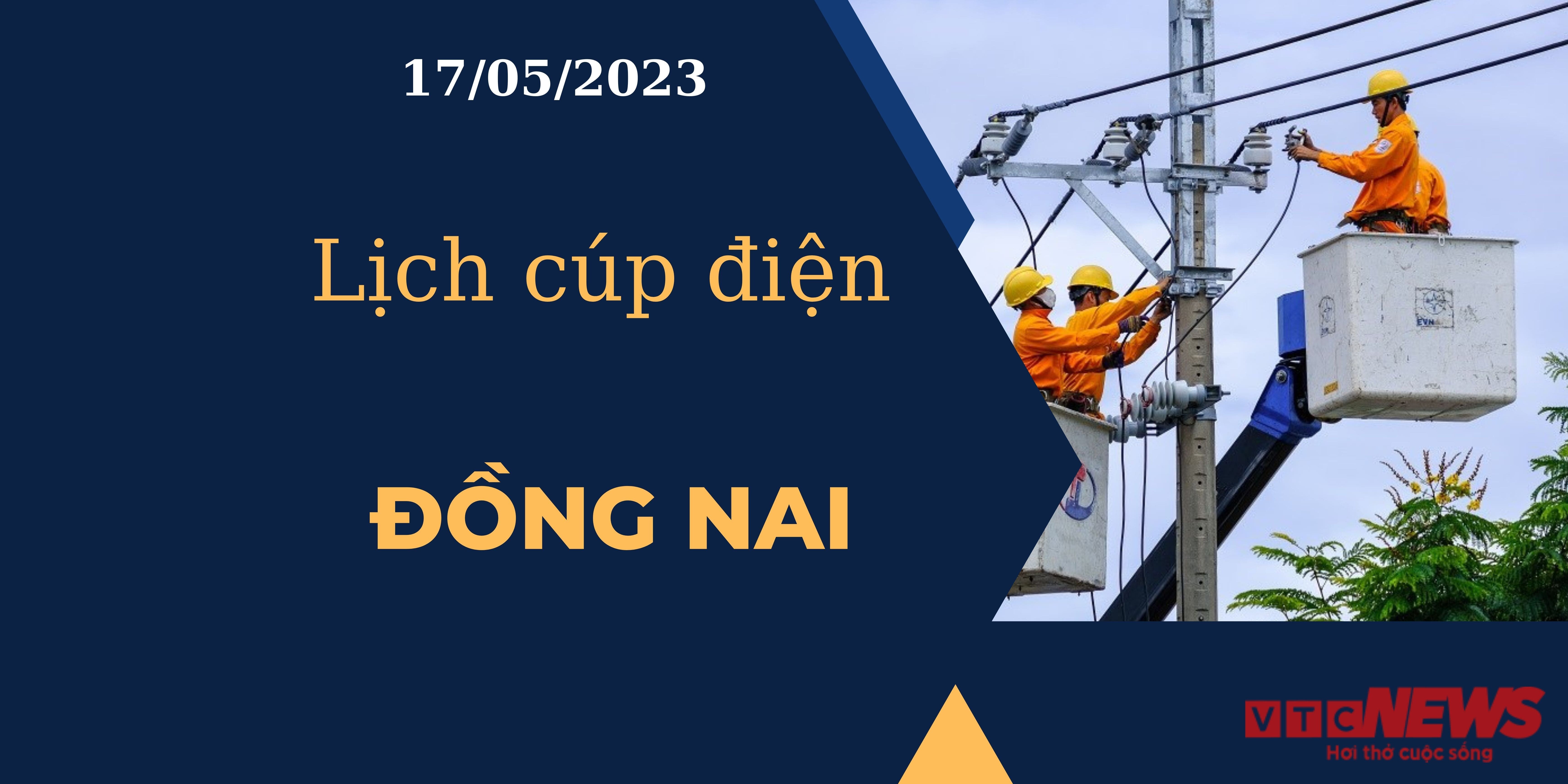 Lịch cúp điện hôm nay ngày 17/05/2023 tại Đồng Nai - 1