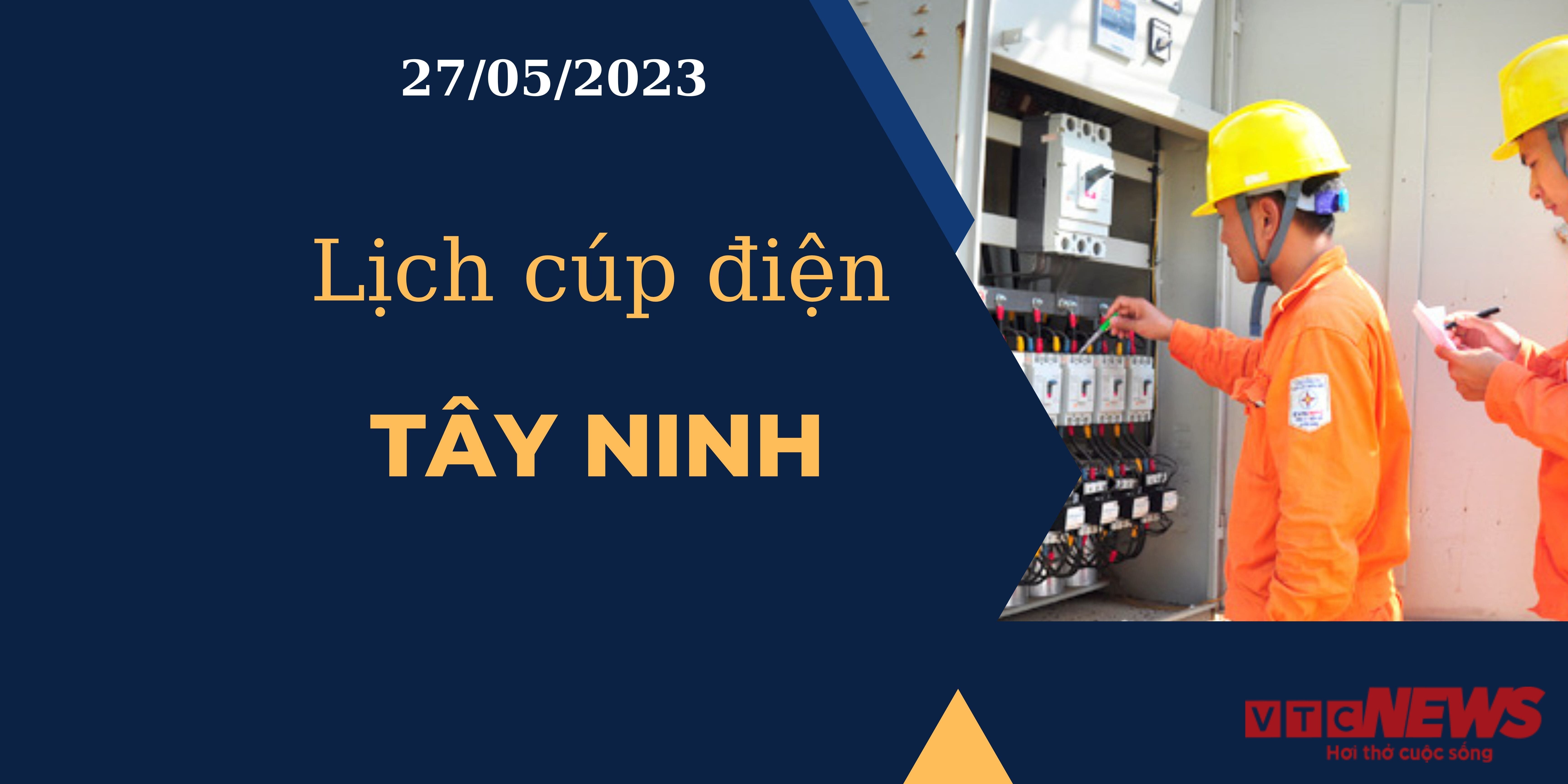 Lịch cúp điện hôm nay ngày 27/05/2023 tại Tây Ninh - 1