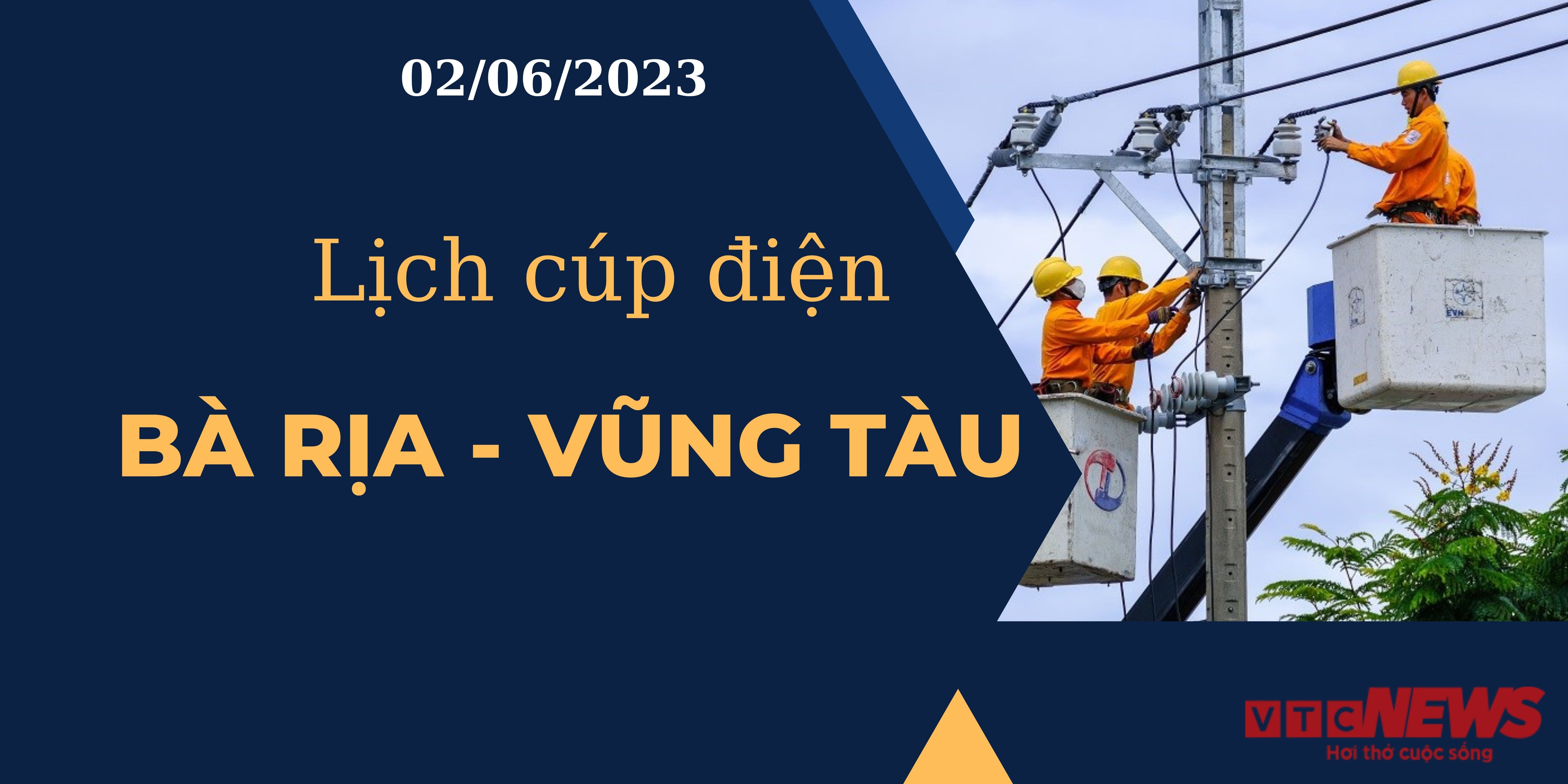 Lịch cúp điện hôm nay ngày 02/06/2023 tại Bà Rịa - Vũng Tàu - 1