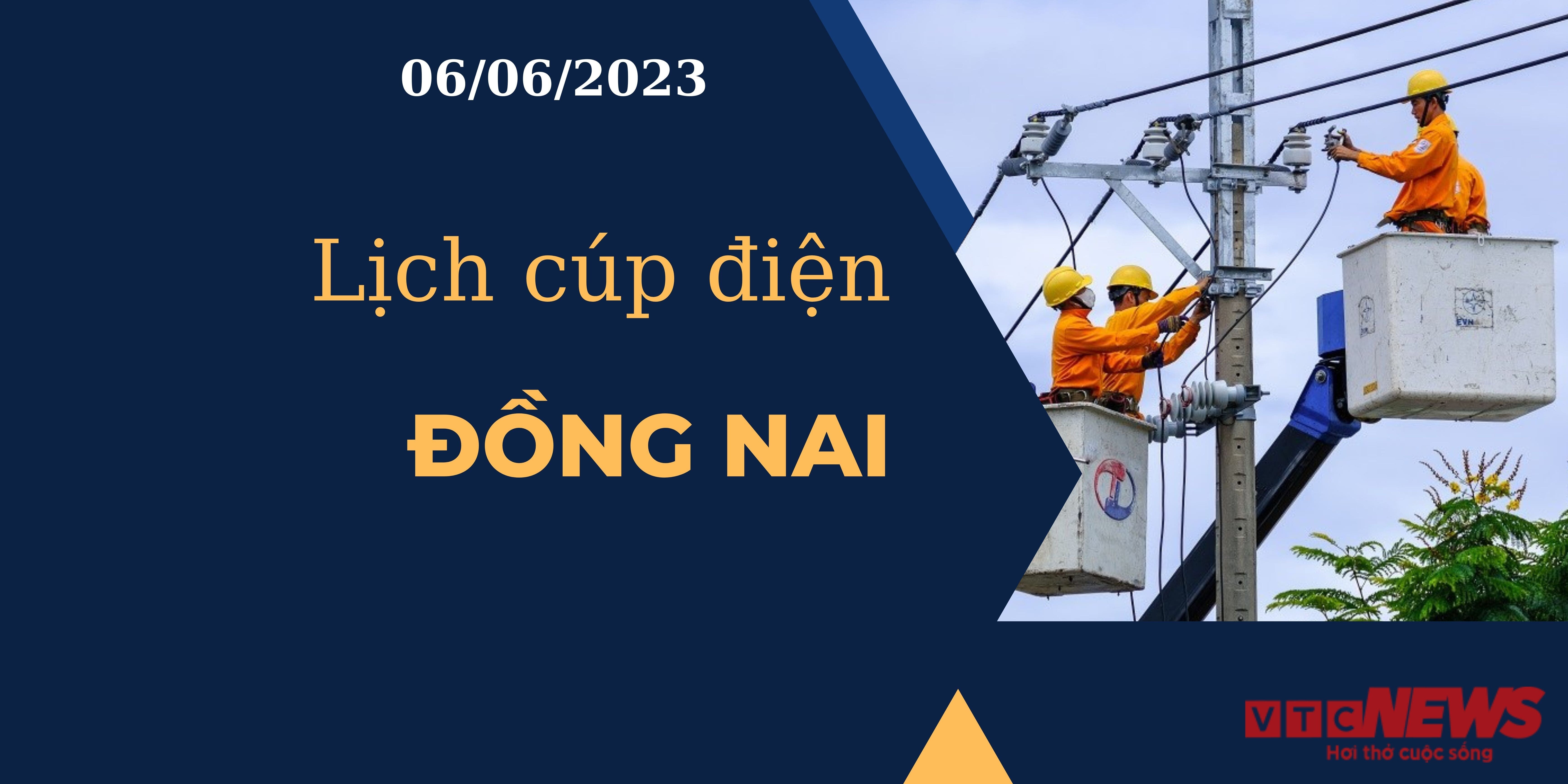 Lịch cúp điện hôm nay ngày 06/06/2023 tại Đồng Nai - 1