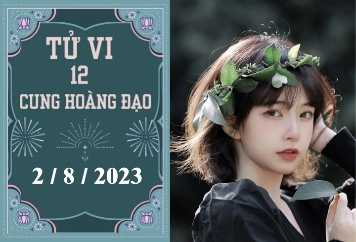 Tử vi vui 12 cung hoàng đạo ngày 2/8: Song Tử hãy cẩn thận, Song Ngư ổn định