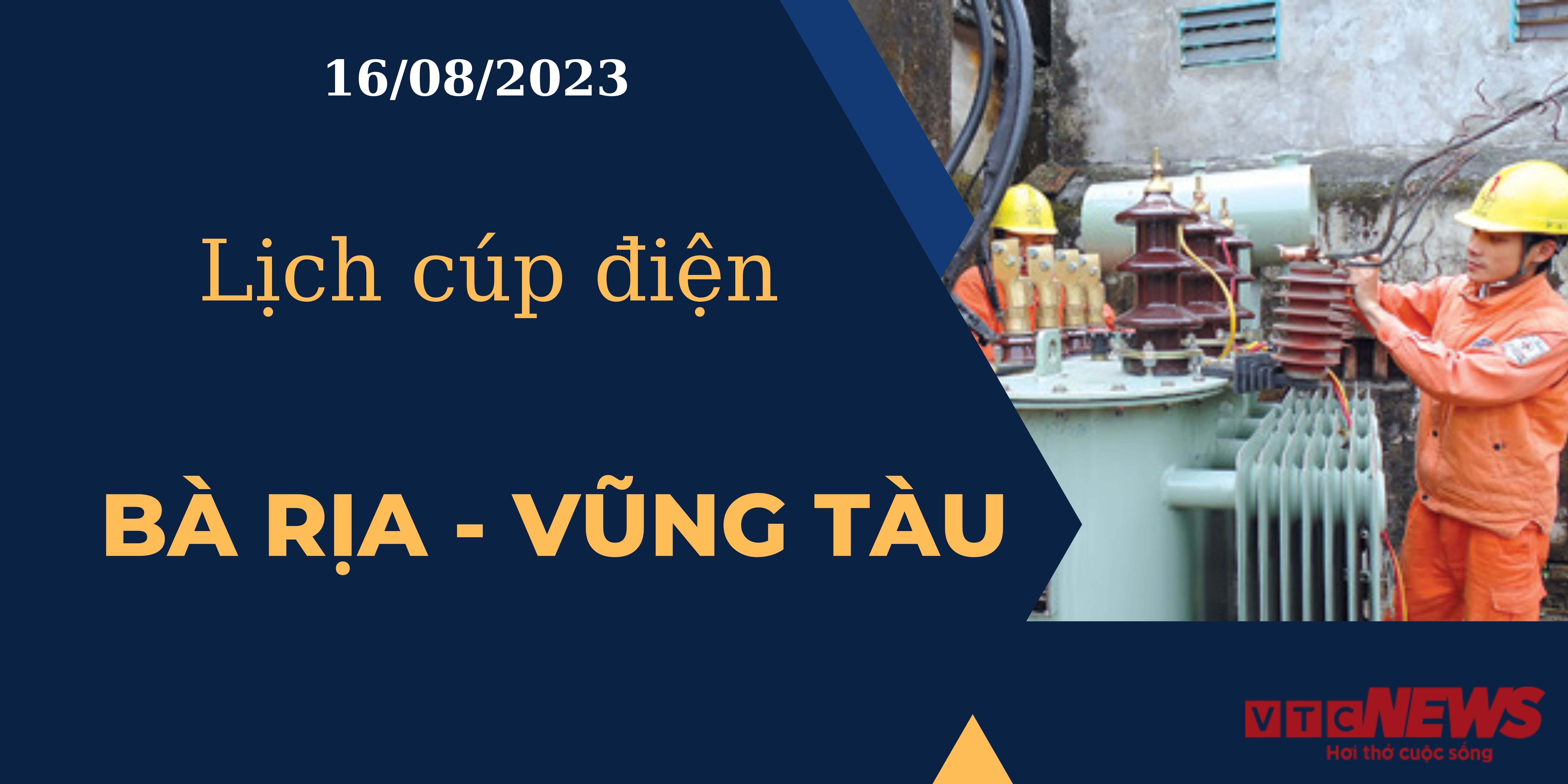 Lịch cúp điện hôm nay ngày 16/08/2023 tại Bà Rịa - Vũng Tàu
