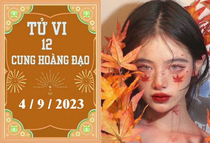 Tử vi vui 12 cung hoàng đạo ngày 4/9: Sư Tử tiêu cực, Bạch Dương cố chấp