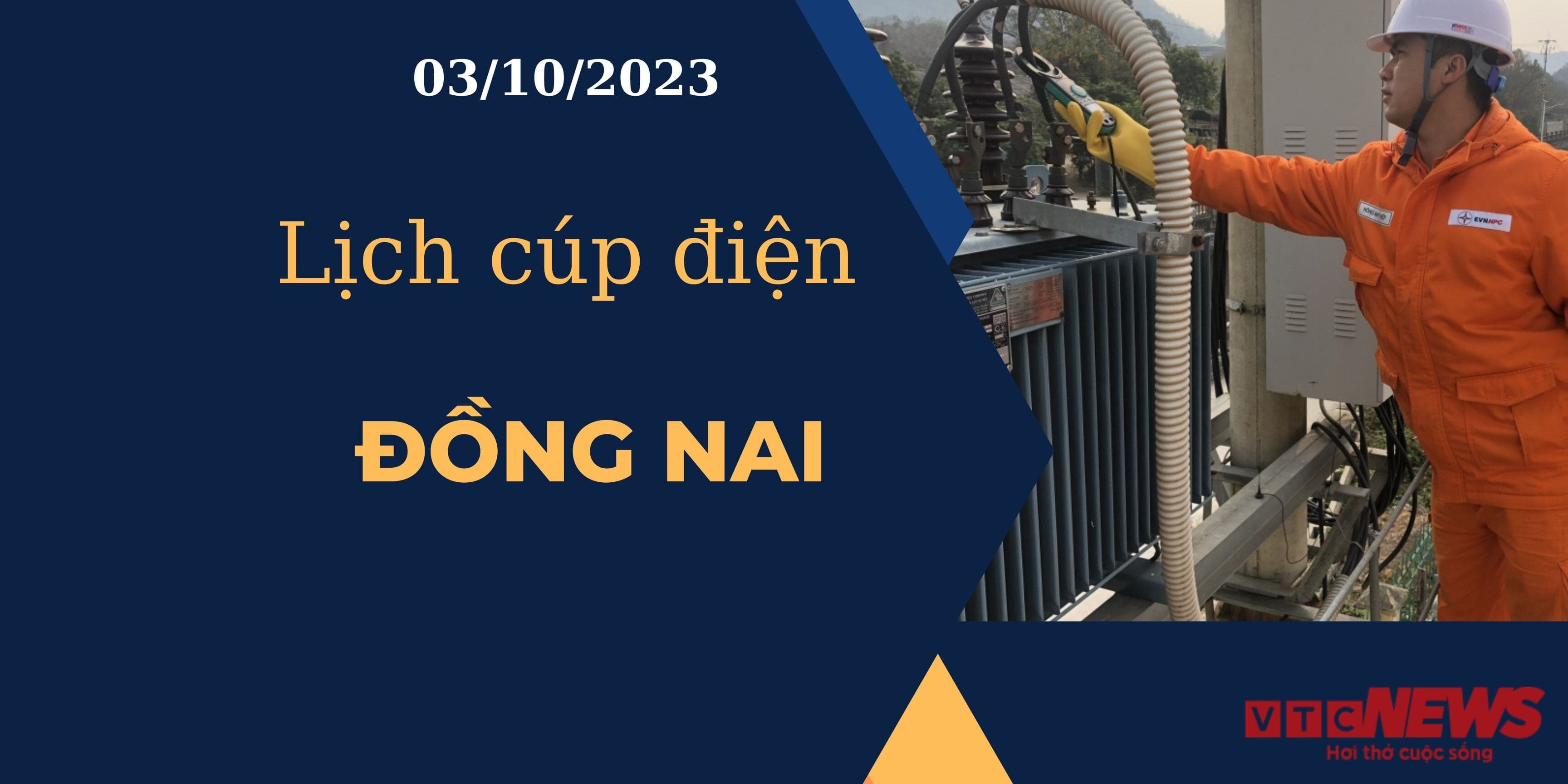Lịch cúp điện hôm nay ngày 03/10/2023 tại Đồng Nai.