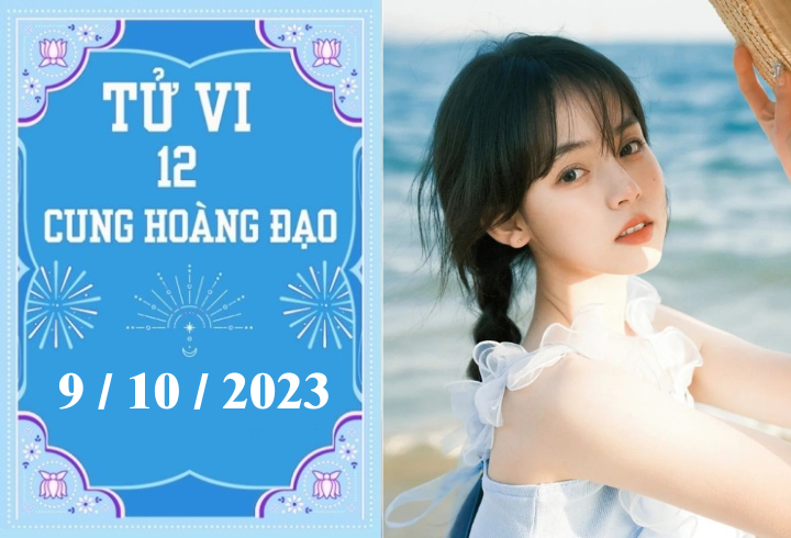 Tử vi vui 12 cung hoàng đạo ngày 9/10: Song Ngư phát triển, Thiên Bình nhàm chán