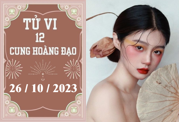 Tử vi vui 12 cung hoàng đạo ngày 26/10: Thiên Bình khó khăn, Sư Tử phát triển