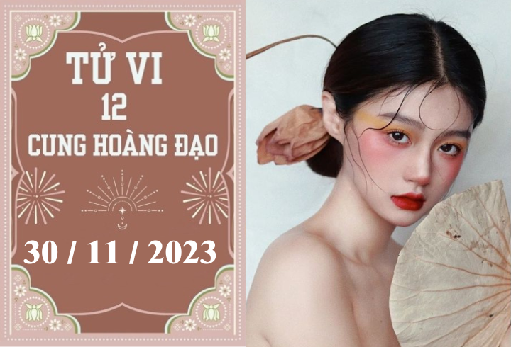 Tử vi vui 12 cung hoàng đạo ngày 30/11: Bọ Cạp chậm trễ, Bạch Dương tiêu cực