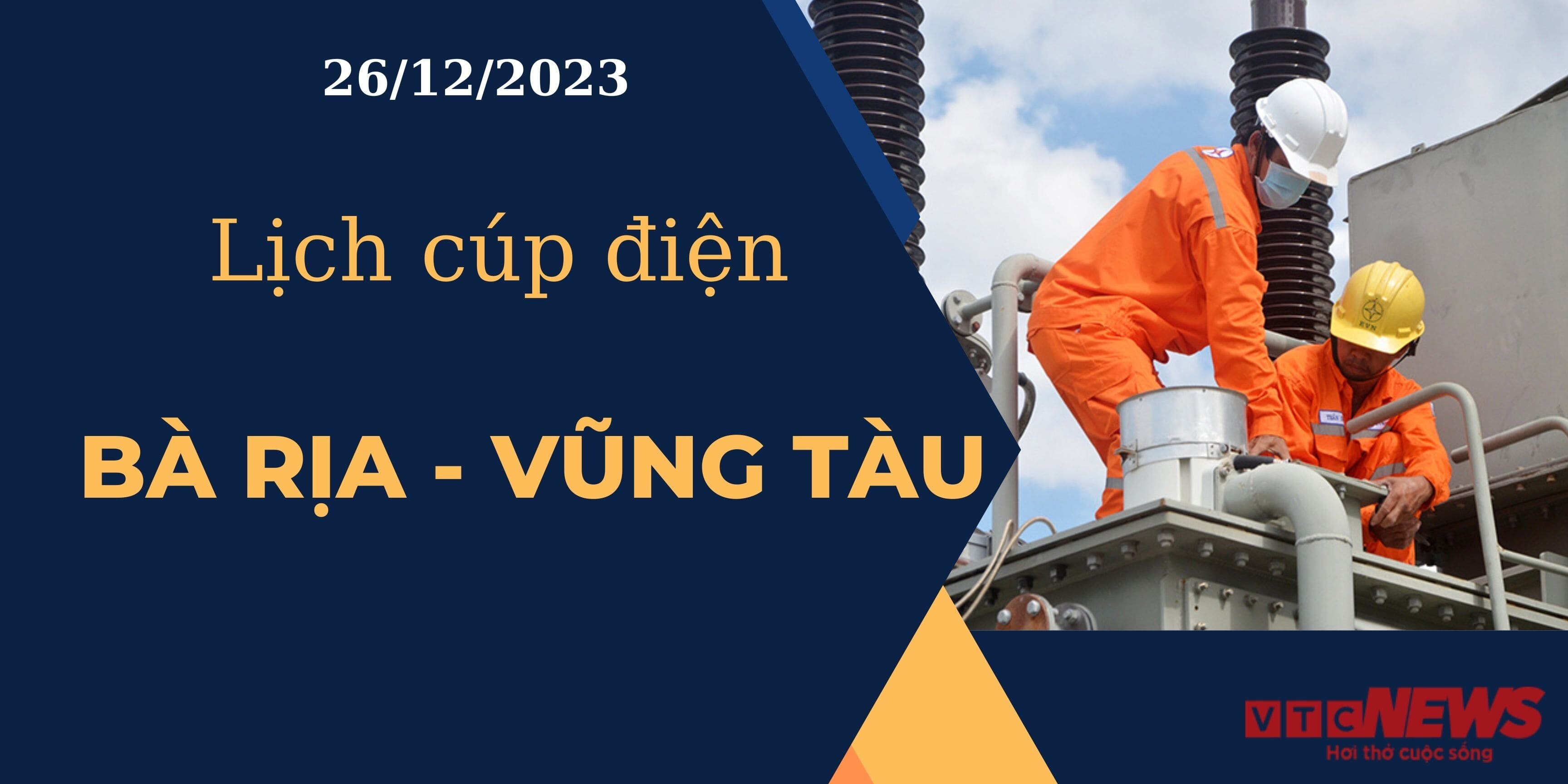 Lịch cúp điện hôm nay tại Bà Rịa - Vũng Tàu ngày 26/12/2023