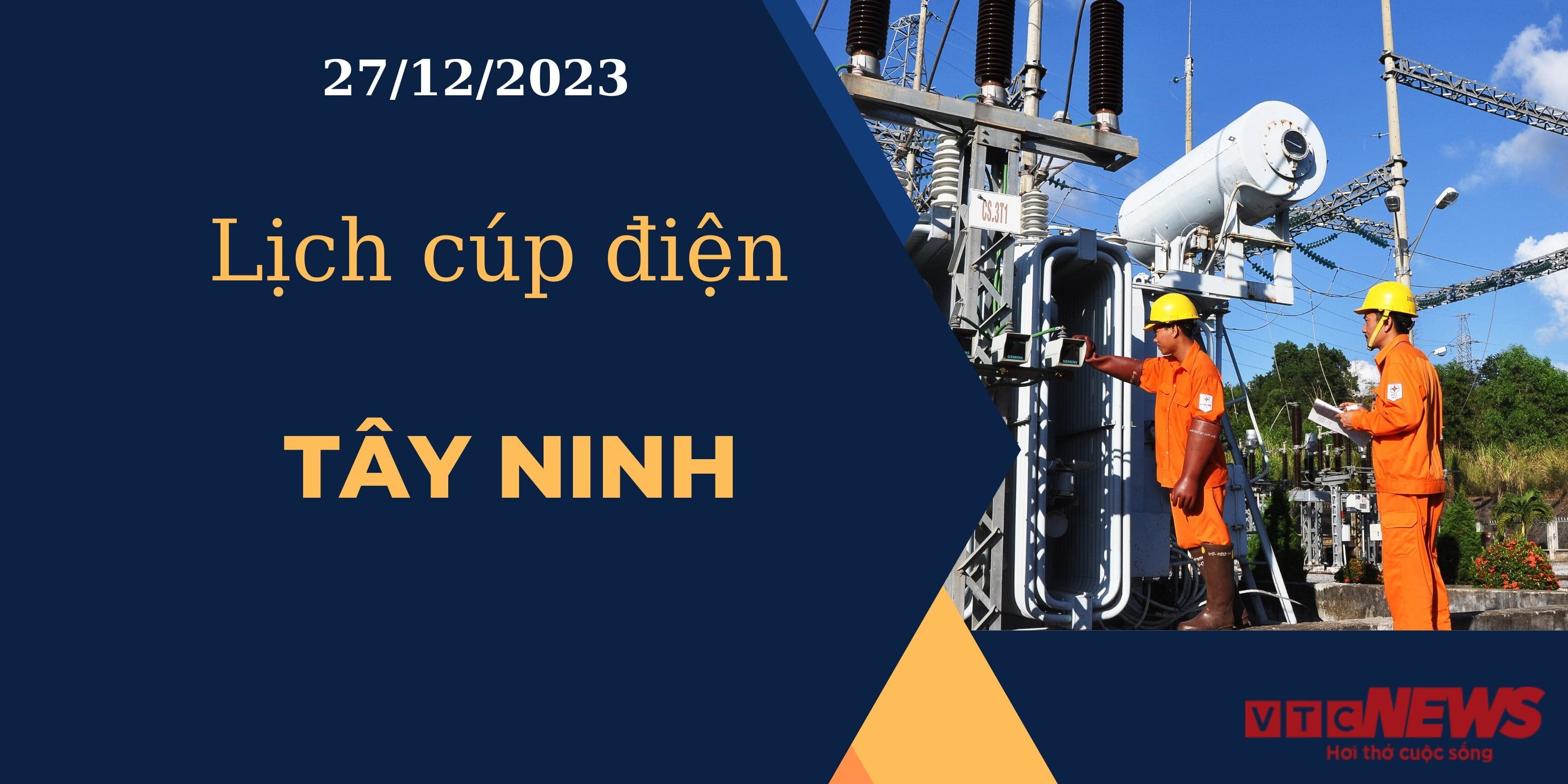 Lịch cúp điện hôm nay ngày 27/12/2023 tại Tây Ninh