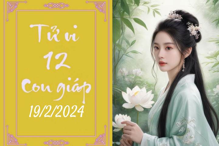 Tử vi vui 12 con giáp hôm nay ngày 19/2/2024: Hợi kỉ luật, Tỵ mâu thuẫn (Ảnh minh họa).