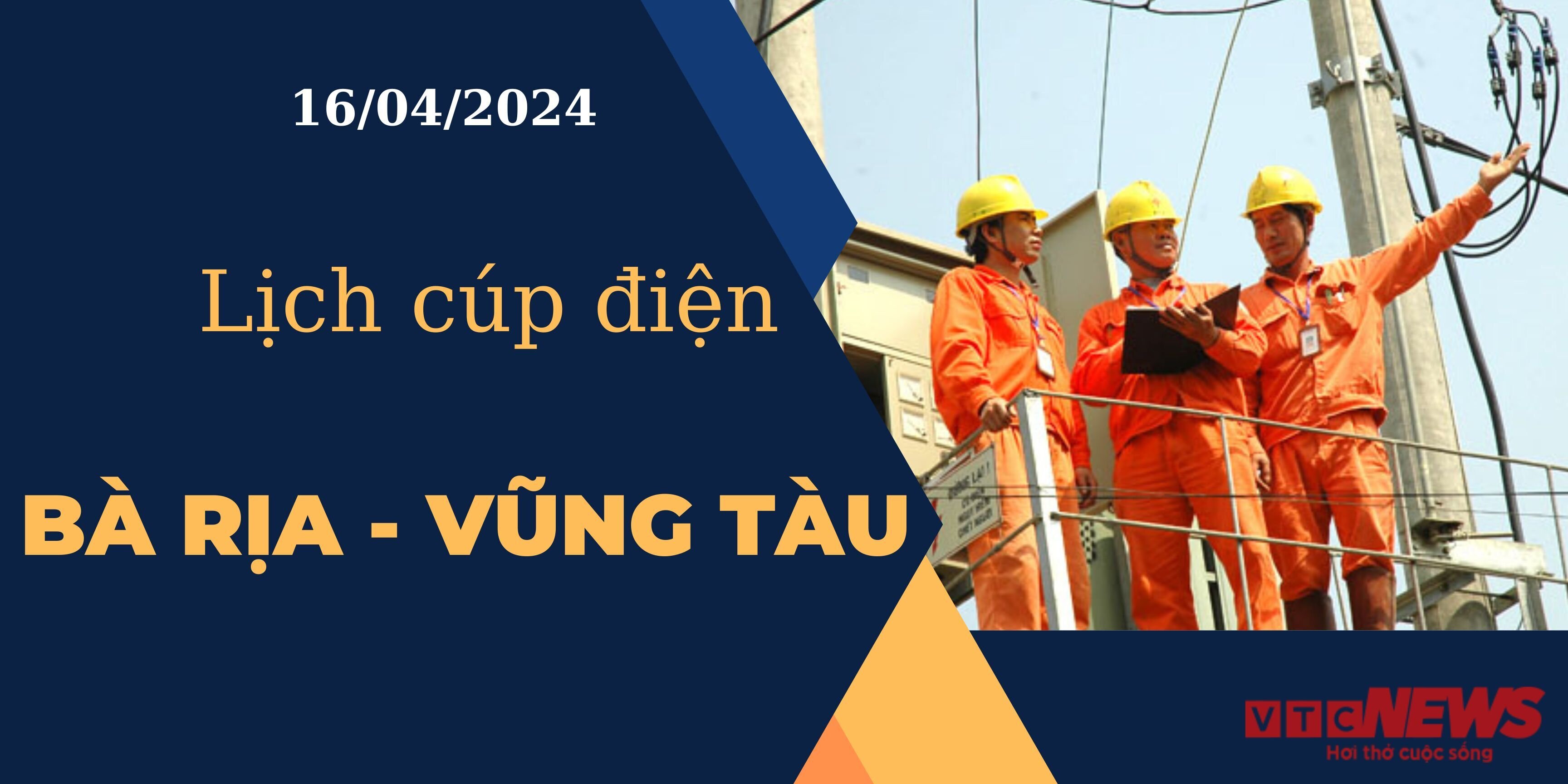 Lịch cúp điện hôm nay ngày 16/04/2024 tại Bà Rịa - Vũng Tàu