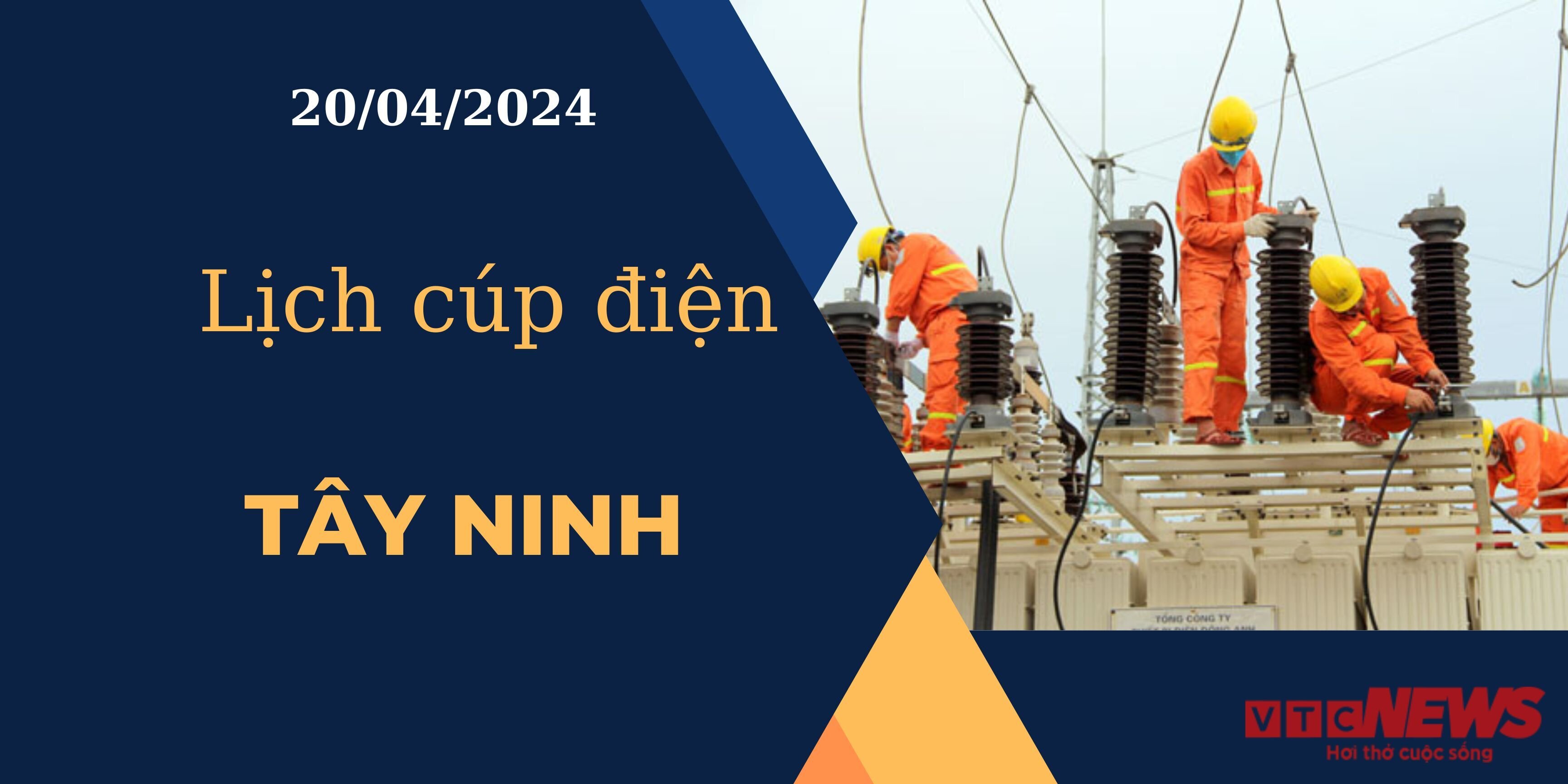 Lịch cúp điện hôm nay ngày 20/04/2024 tại Tây Ninh
