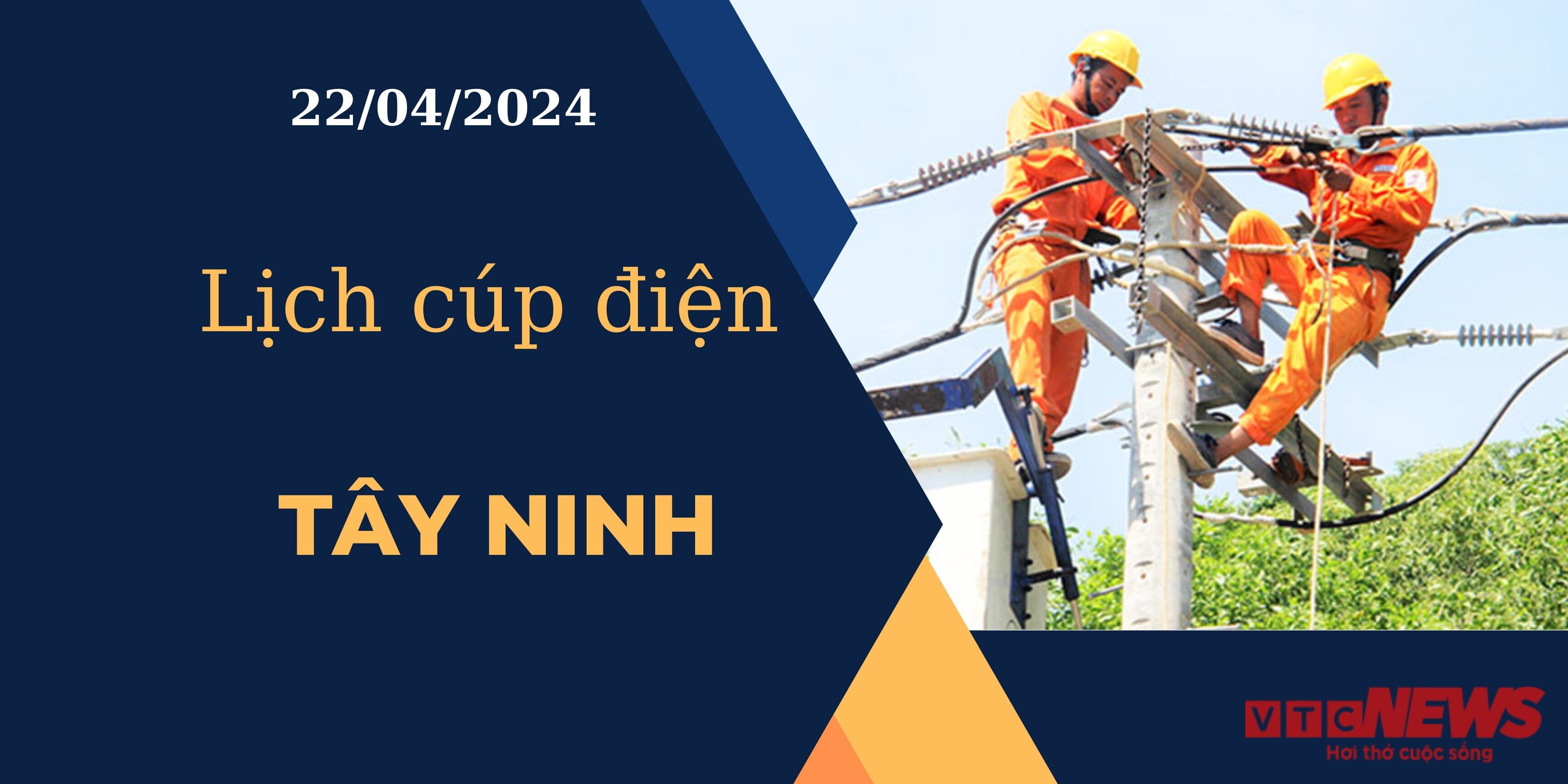 Lịch cúp điện hôm nay ngày 22/04/2024 tại Tây Ninh