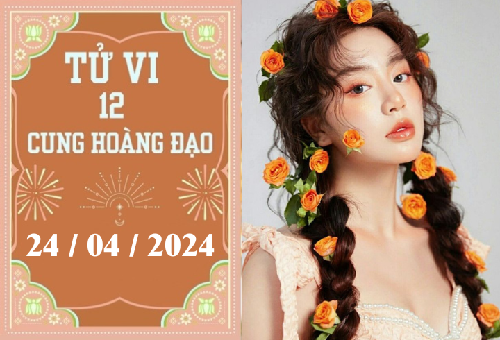 Tử vi vui 12 cung hoàng đạo ngày 24/4: Song Ngư khó khăn, Cự Giải chậm trễ