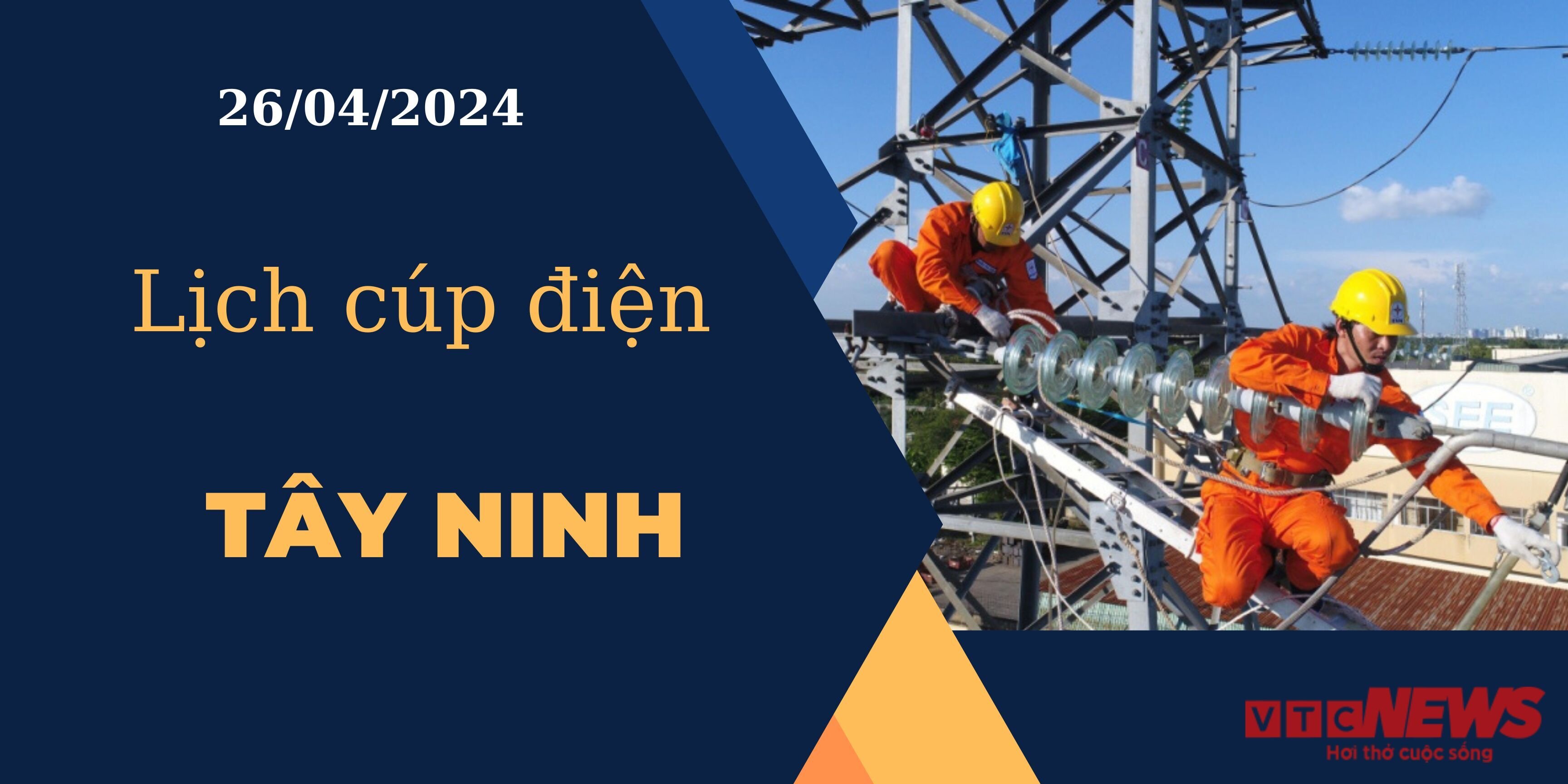 Lịch cúp điện hôm nay ngày 26/04/2024 tại Tây Ninh