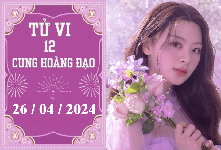 Tử vi vui 12 cung hoàng đạo ngày 26/4: Bạch Dương chậm trễ, Sư Tử khó khăn