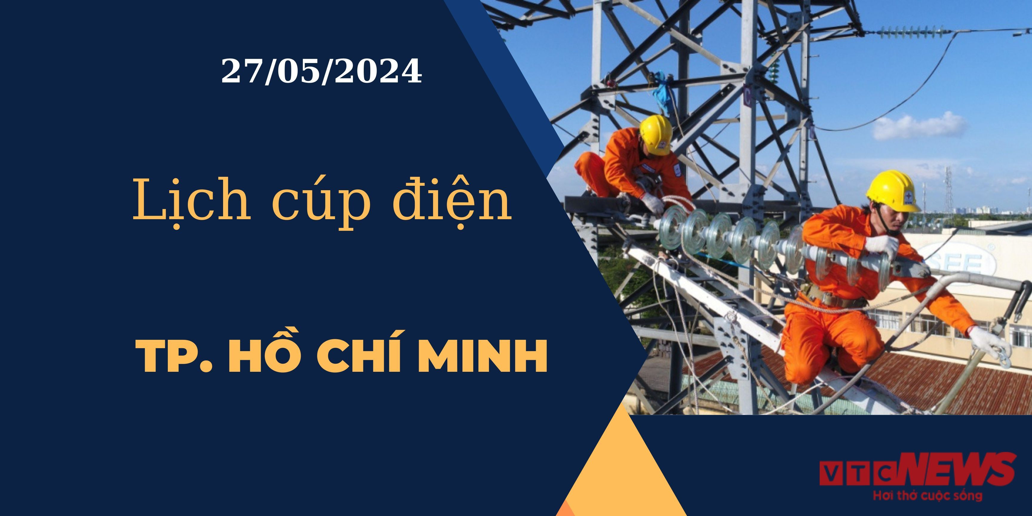 Lịch cúp điện hôm nay ngày 27/05/2024 tại TP.HCM