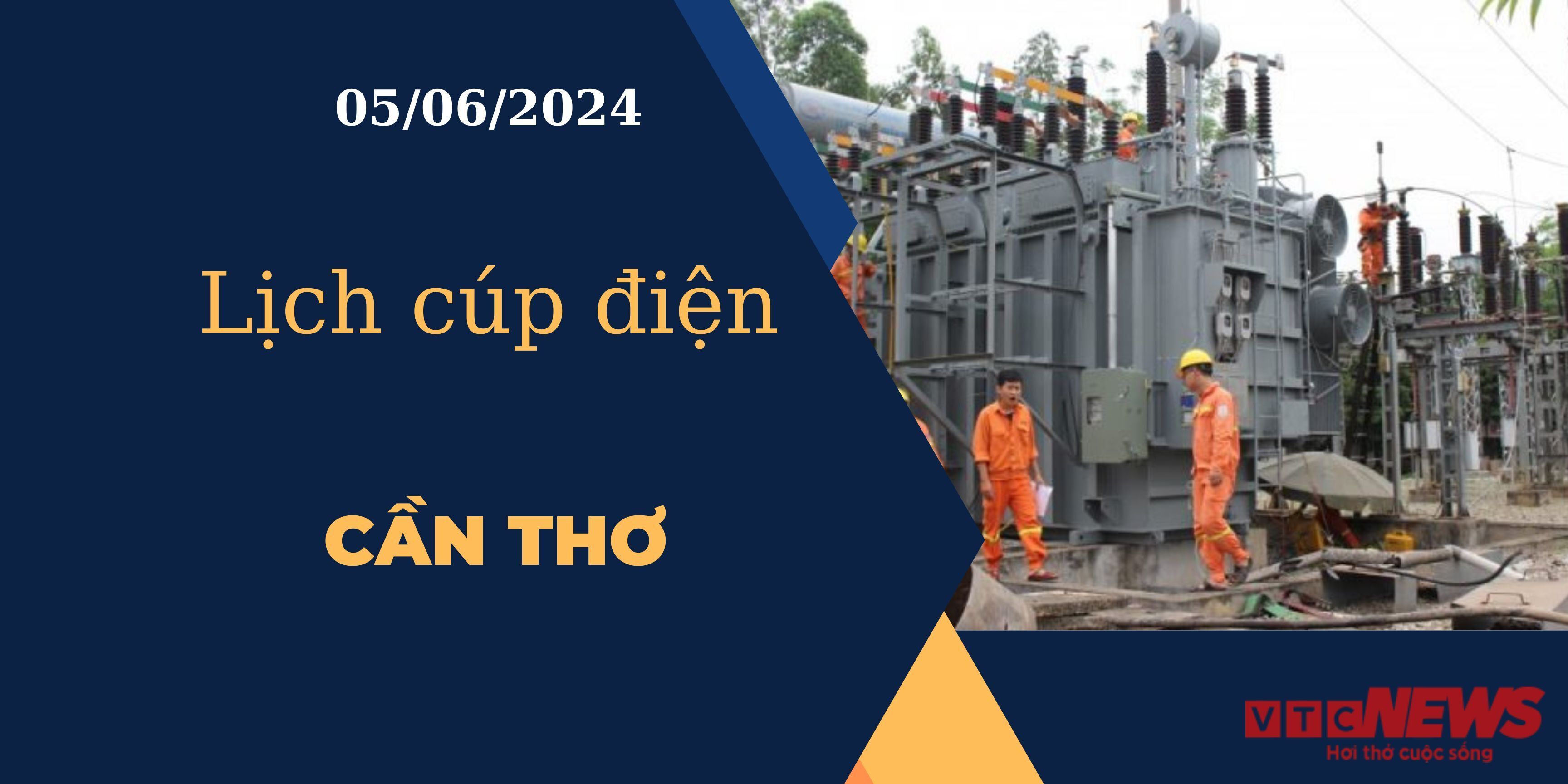 Lịch cúp điện hôm nay ngày 05/06/2024 tại Cần Thơ