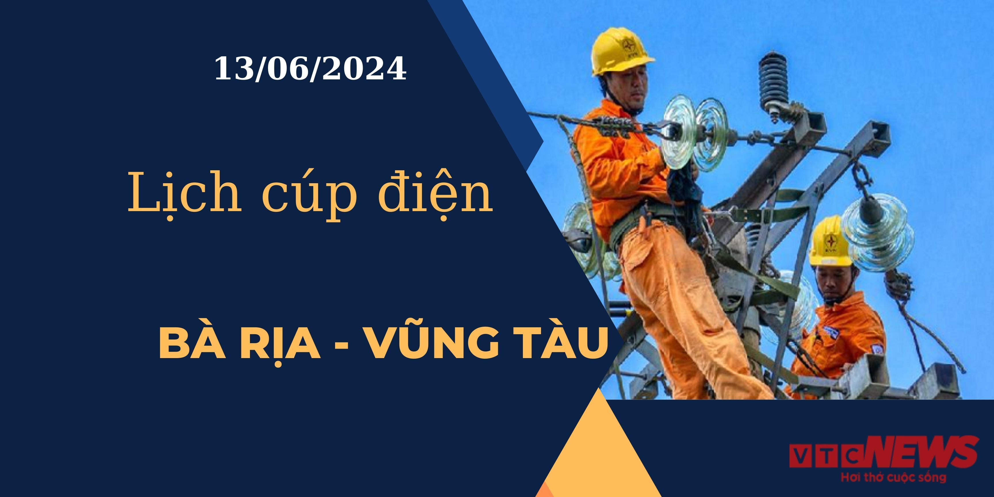 Lịch cúp điện hôm nay tại Bà Rịa - Vũng Tàu ngày 13/06/2024