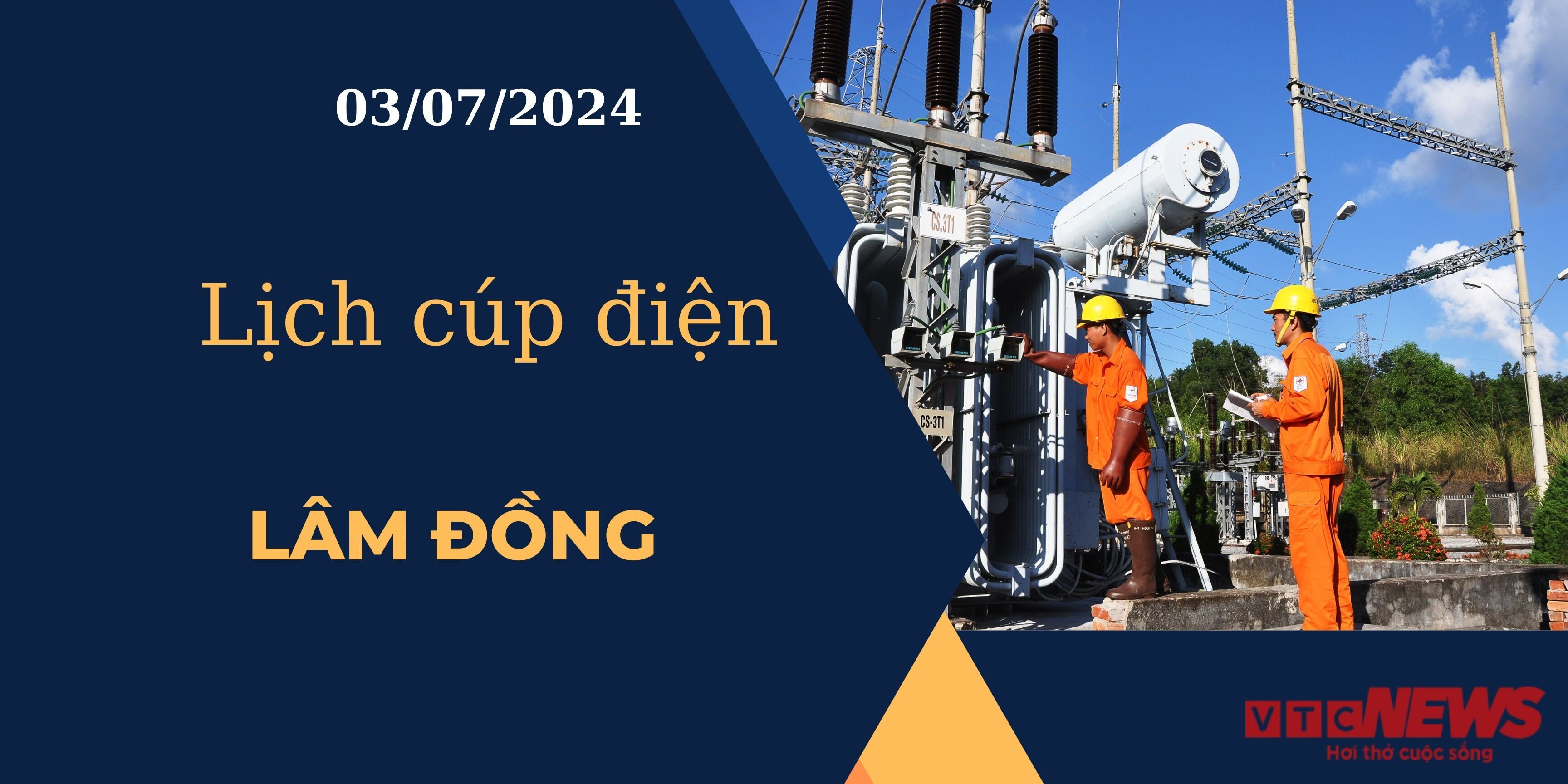 Lịch cúp điện hôm nay ngày 03/07/2024 tại Lâm Đồng