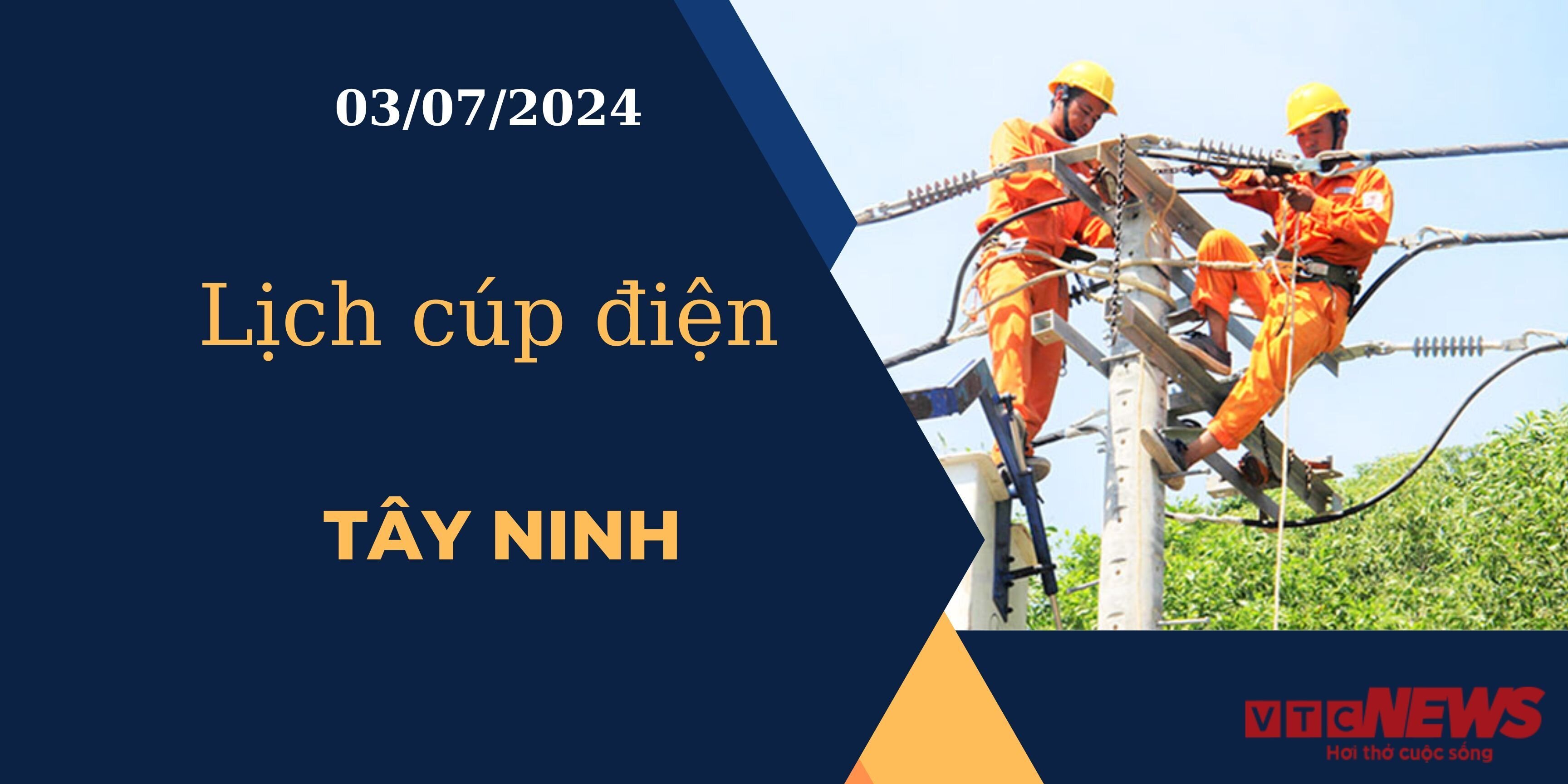 Lịch cúp điện hôm nay ngày 03/07/2024 tại Tây Ninh