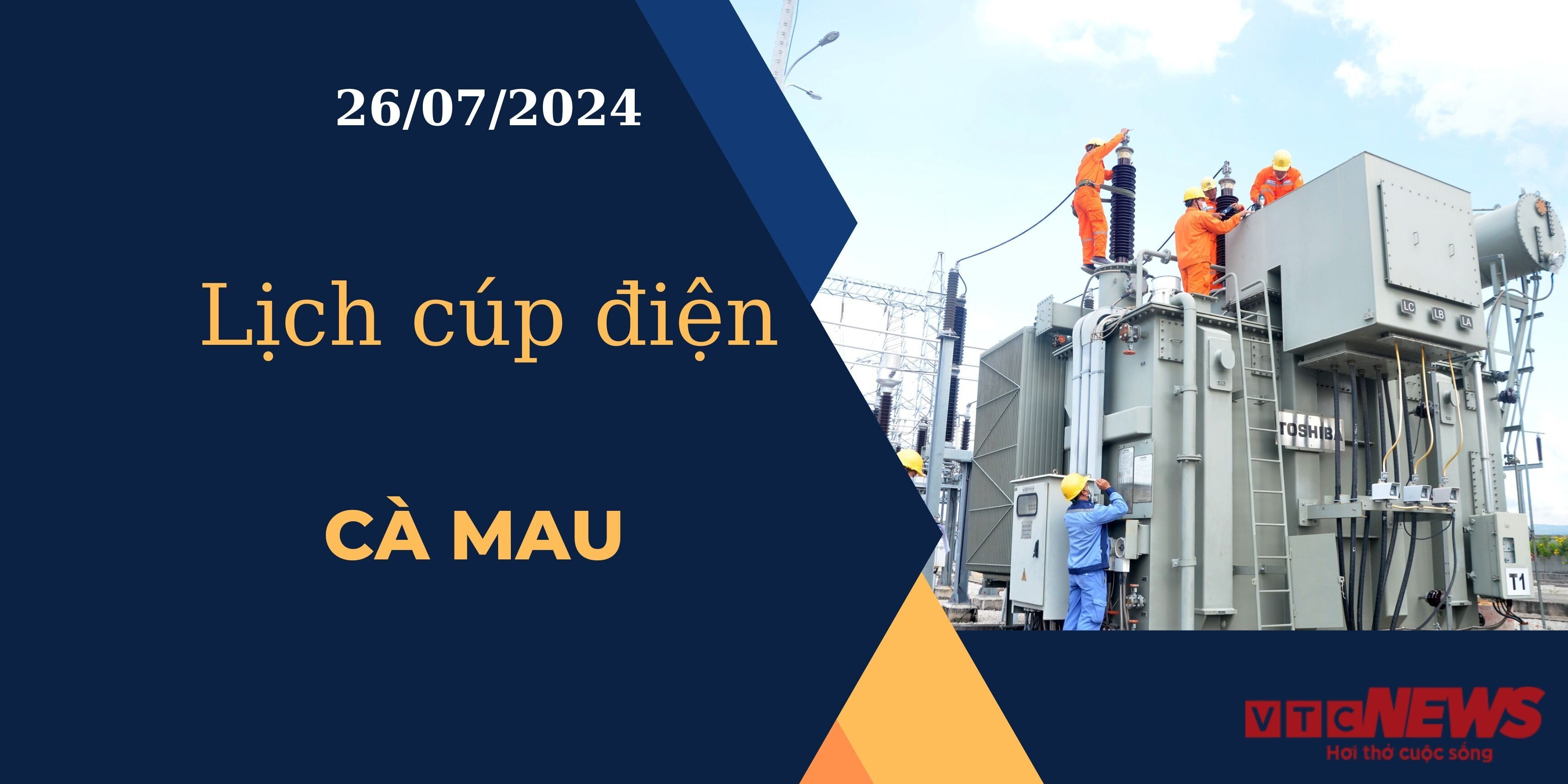 Lịch cúp điện hôm nay ngày 26/07/2024 tại Cà Mau