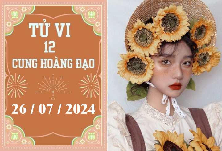 Tử vi 12 cung hoàng đạo ngày 26/7: Song Ngư bận rộn, Kim Ngưu khó khăn