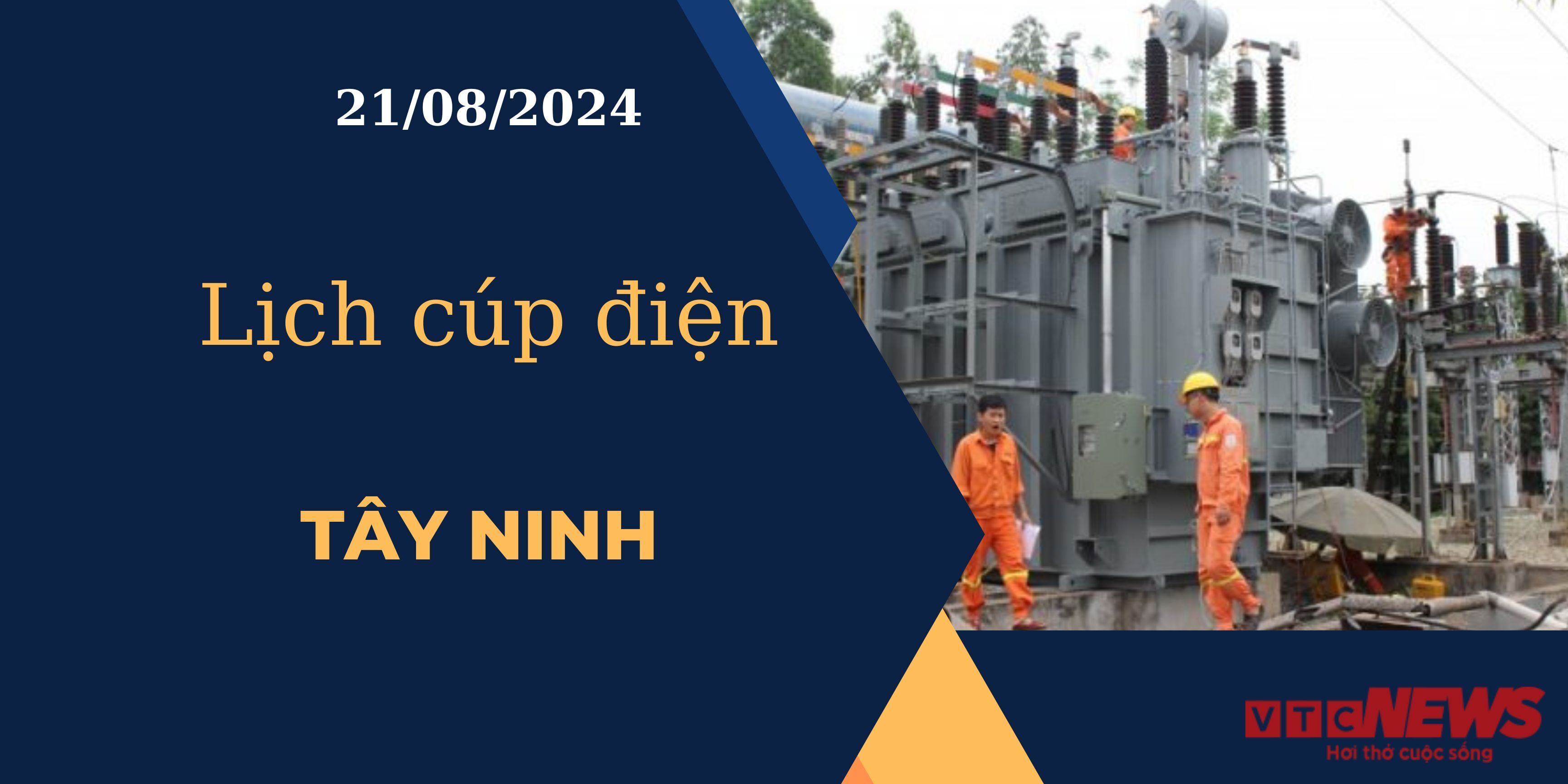 Lịch cúp điện hôm nay ngày 21/08/2024 tại Tây Ninh.