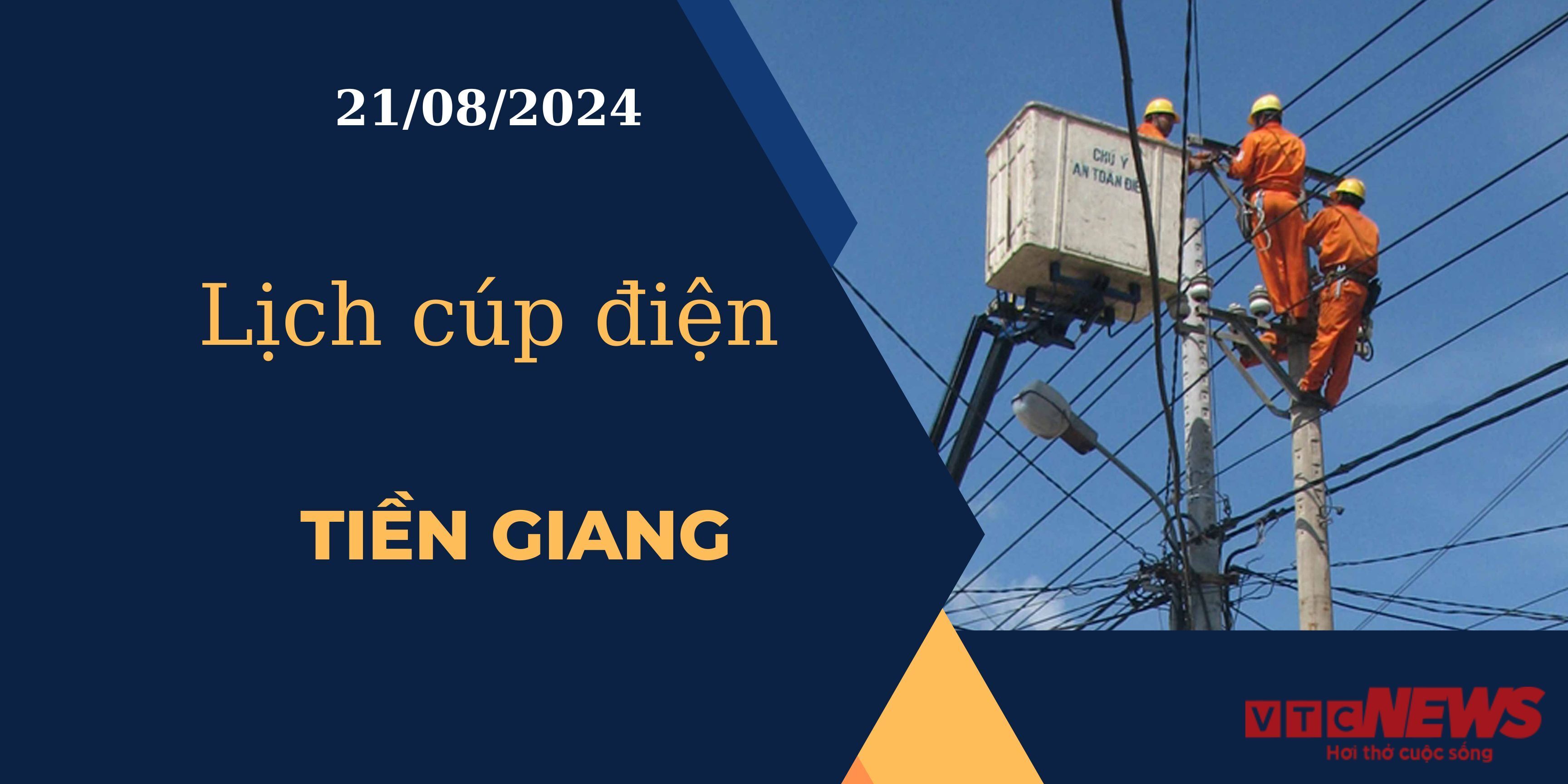 Lịch cúp điện hôm nay ngày 21/08/2024 tại Tiền Giang