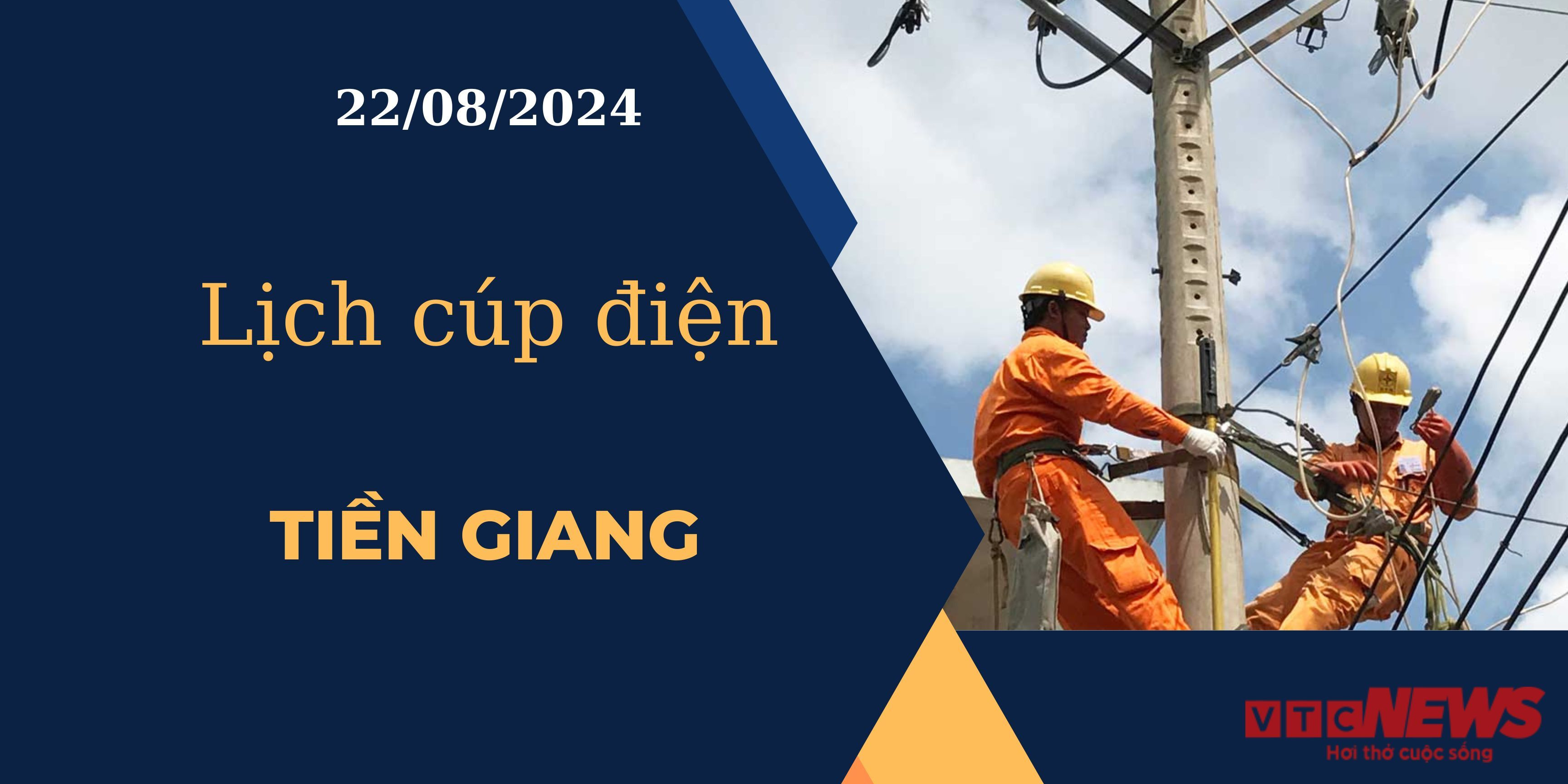 Lịch cúp điện hôm nay ngày 22/08/2024 tại Tiền Giang
