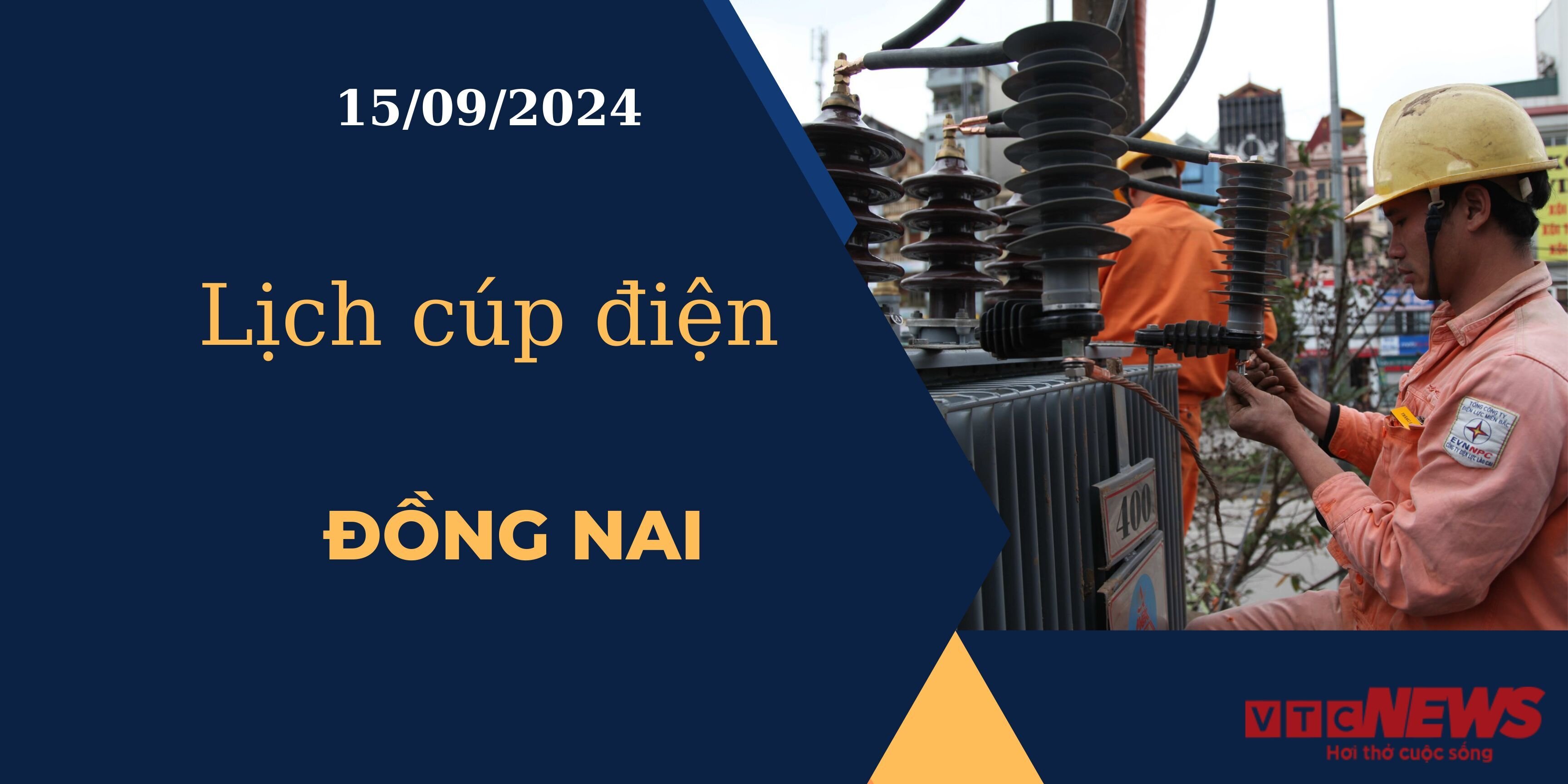 Lịch cúp điện hôm nay ngày 15/09/2024 tại Đồng Nai