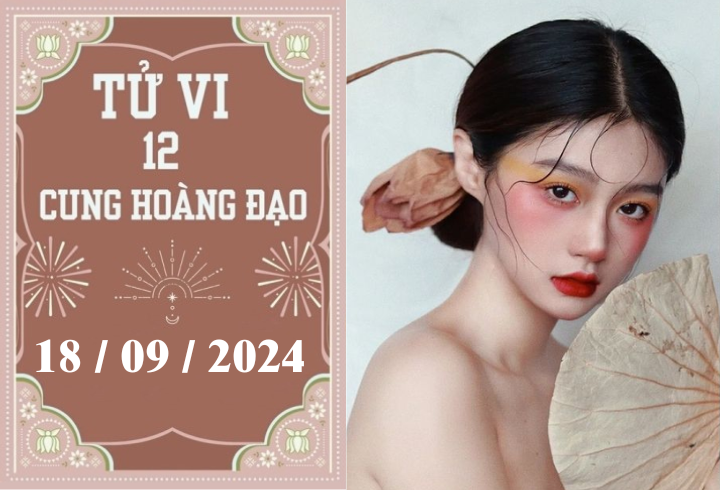 Tử vi 12 cung hoàng đạo ngày 18/9: Bạch Dương thuận lợi, Bọ Cạp khó khăn