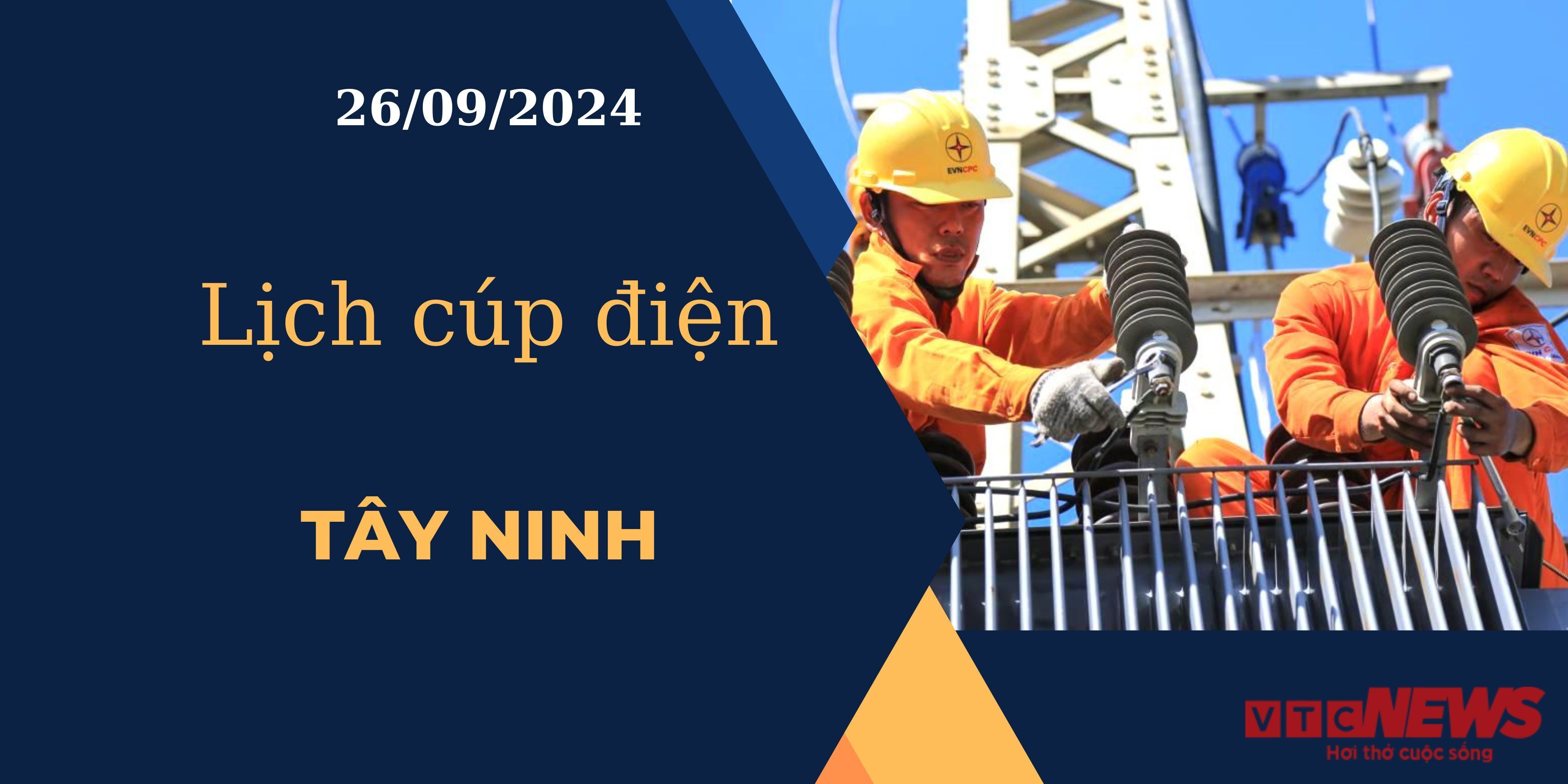 Lịch cúp điện hôm nay ngày 26/9/2024 tại Tây Ninh