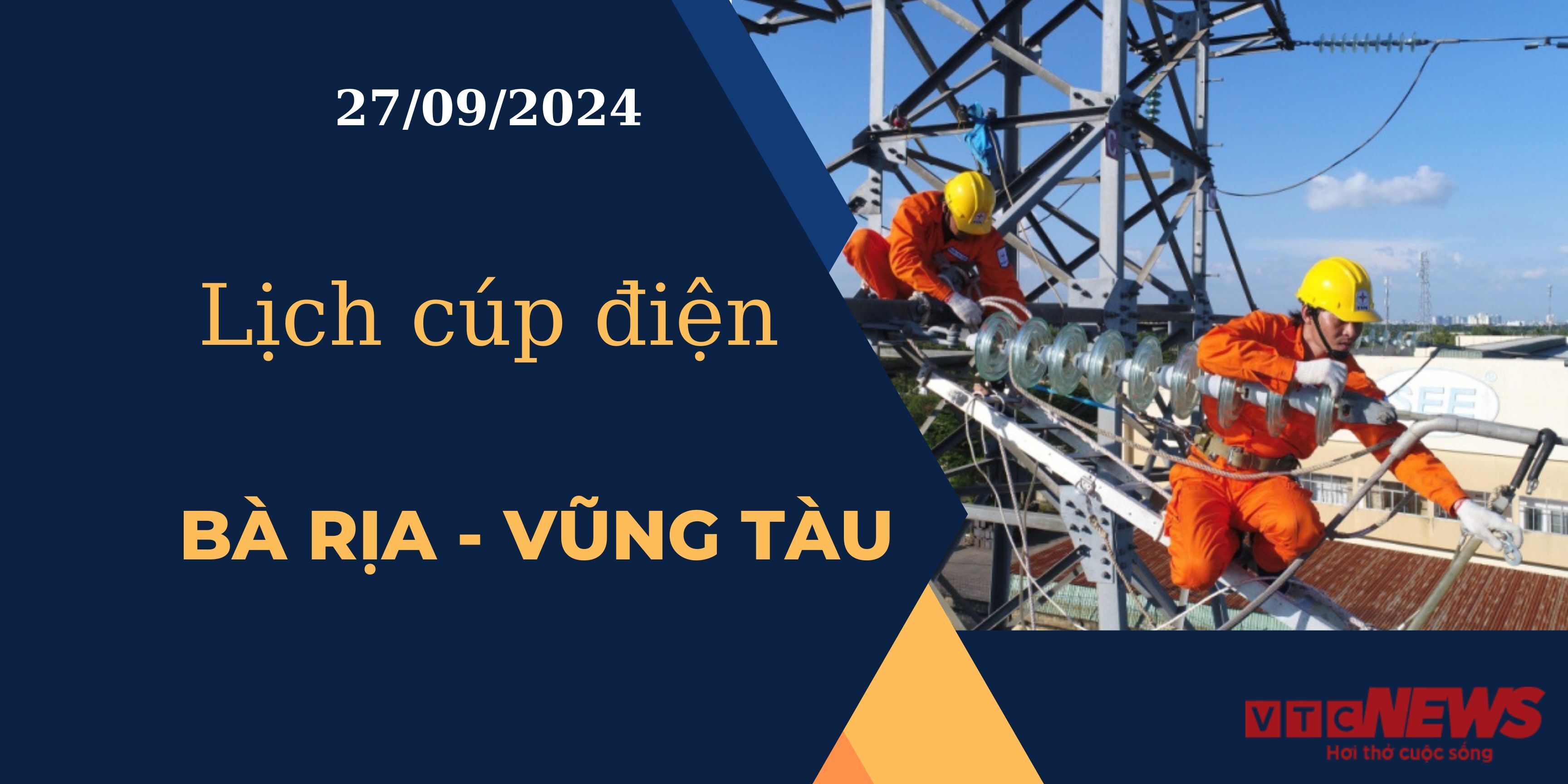 Lịch cúp điện hôm nay tại Bà Rịa - Vũng Tàu ngày 27/9/2024