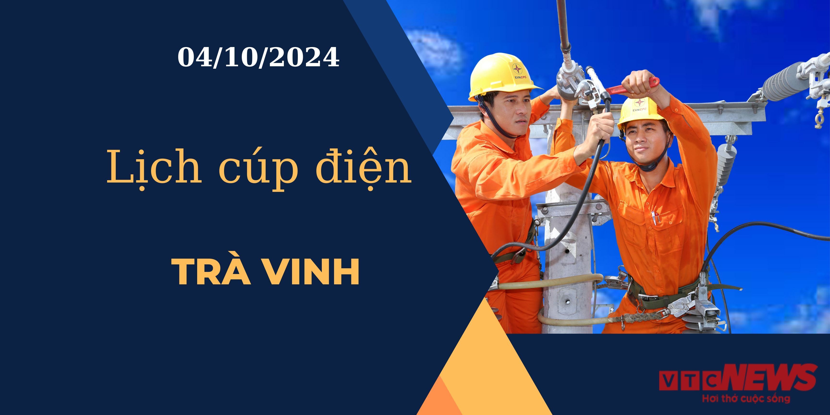 Lịch cúp điện hôm nay ngày 4/10/2024 tại Trà Vinh