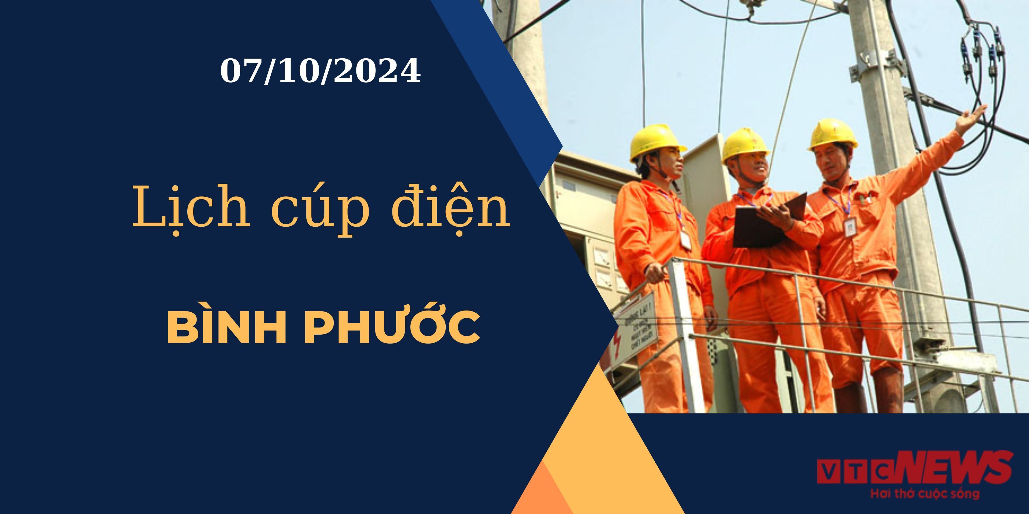 Lịch cúp điện hôm nay ngày 7/10/2024 tại Bình Phước