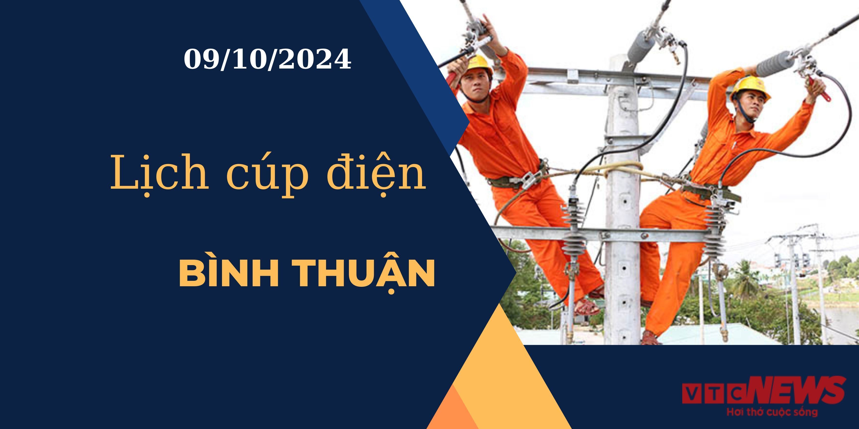 Lịch cúp điện hôm nay ngày 9/10/2024 tại Bình Thuận