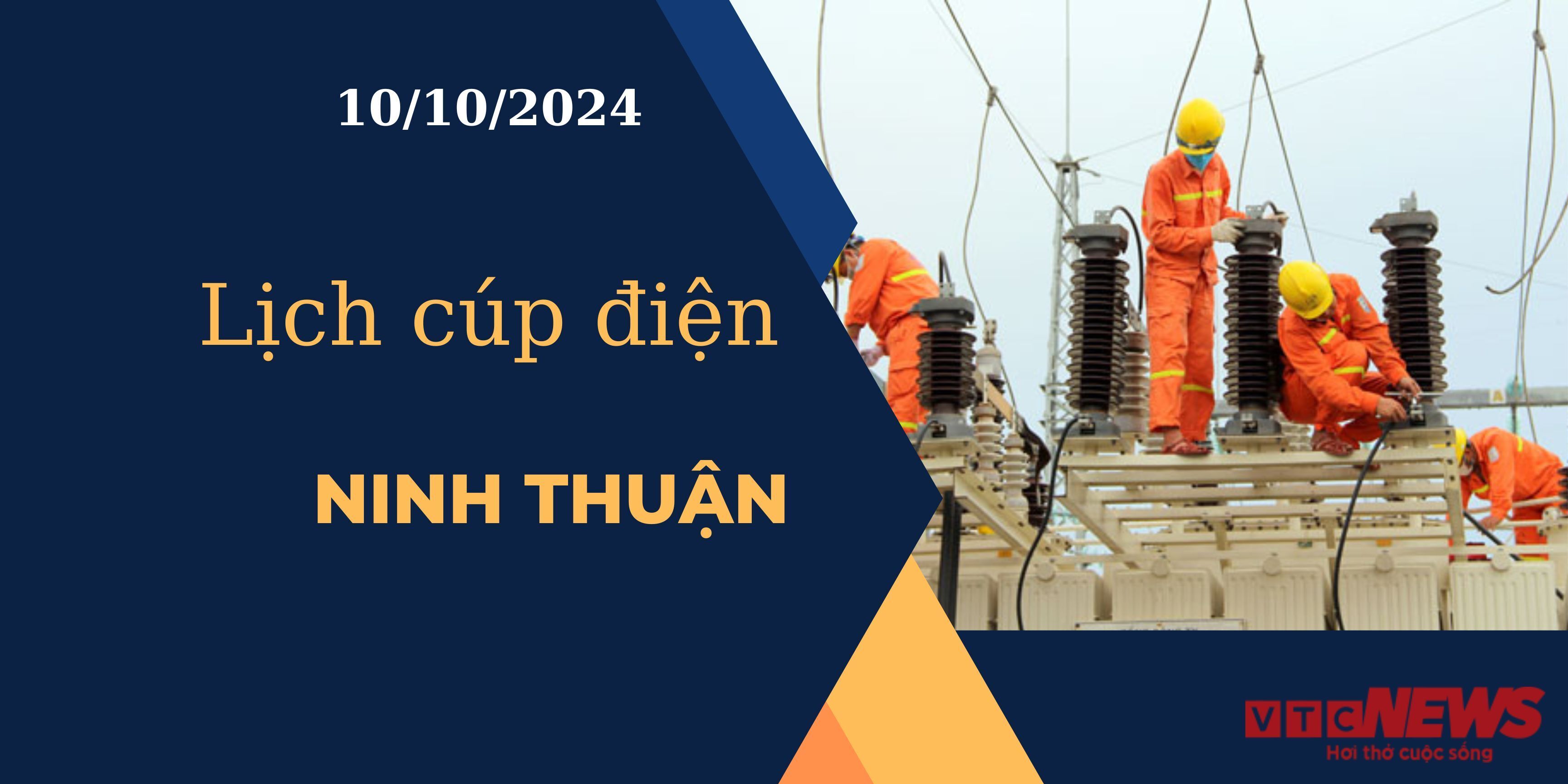 Lịch cúp điện hôm nay ngày 10/10/2024 tại Ninh Thuận