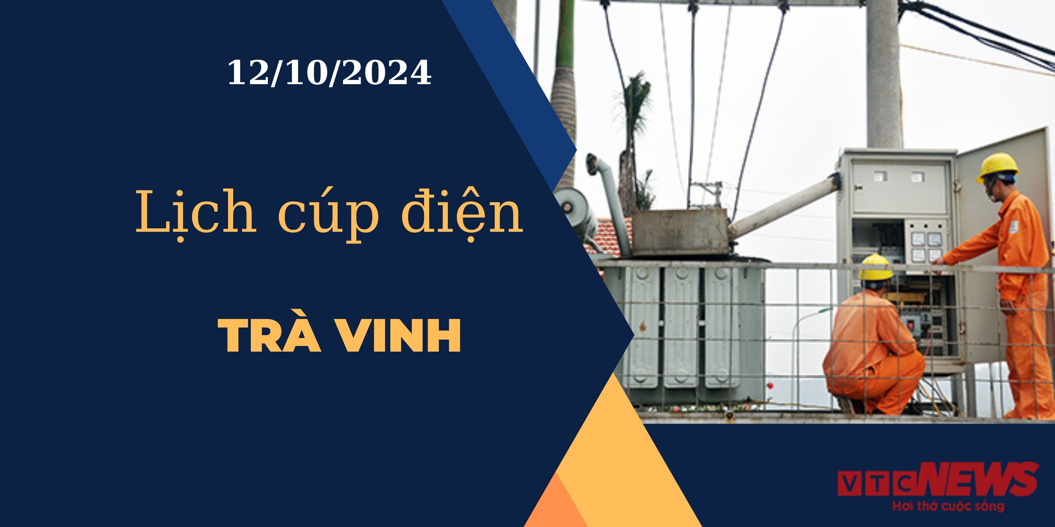 Lịch cúp điện hôm nay ngày 12/10/2024 tại Trà Vinh