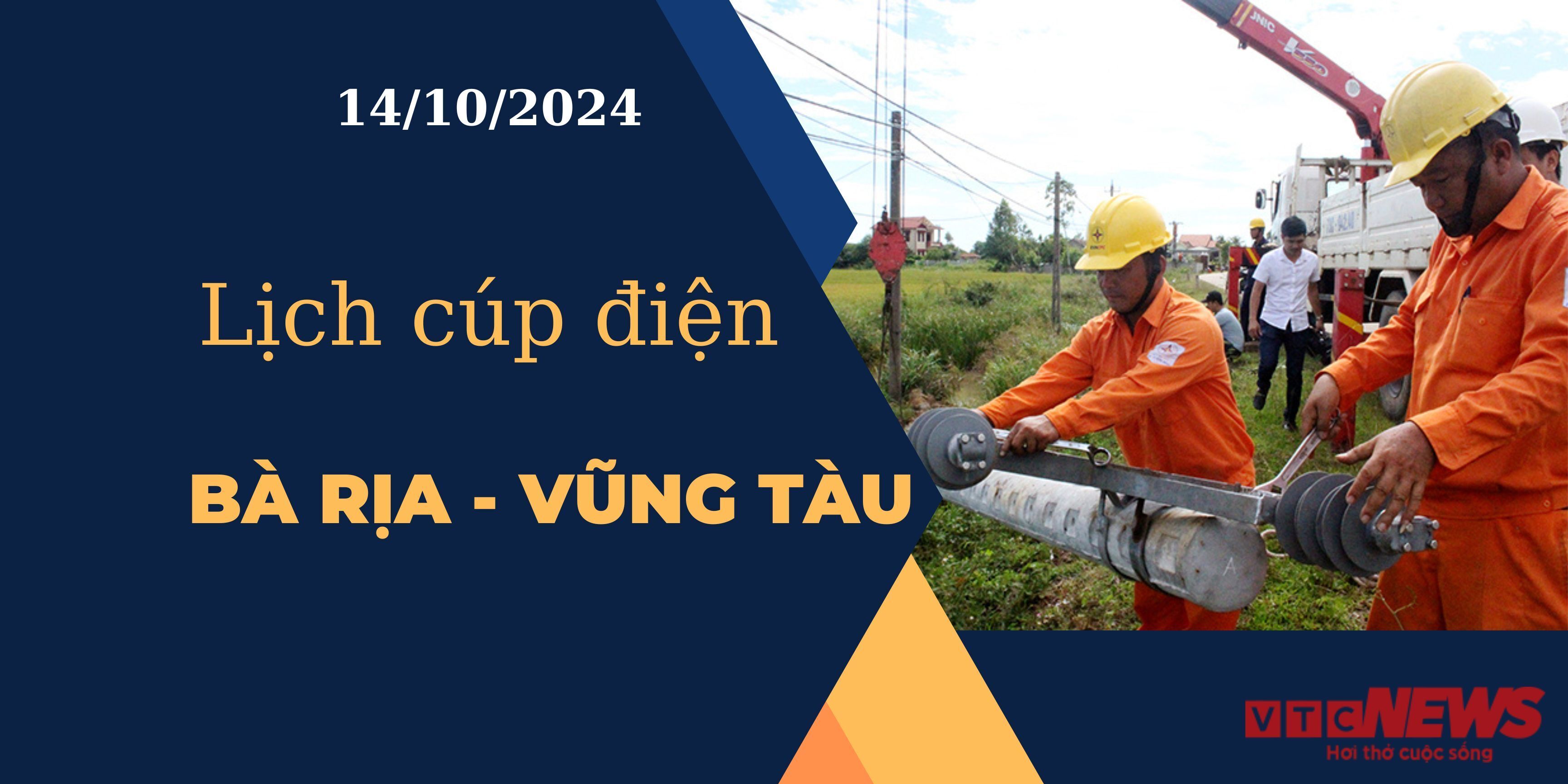 Lịch cúp điện hôm nay tại Bà Rịa - Vũng Tàu ngày 14/10/2024