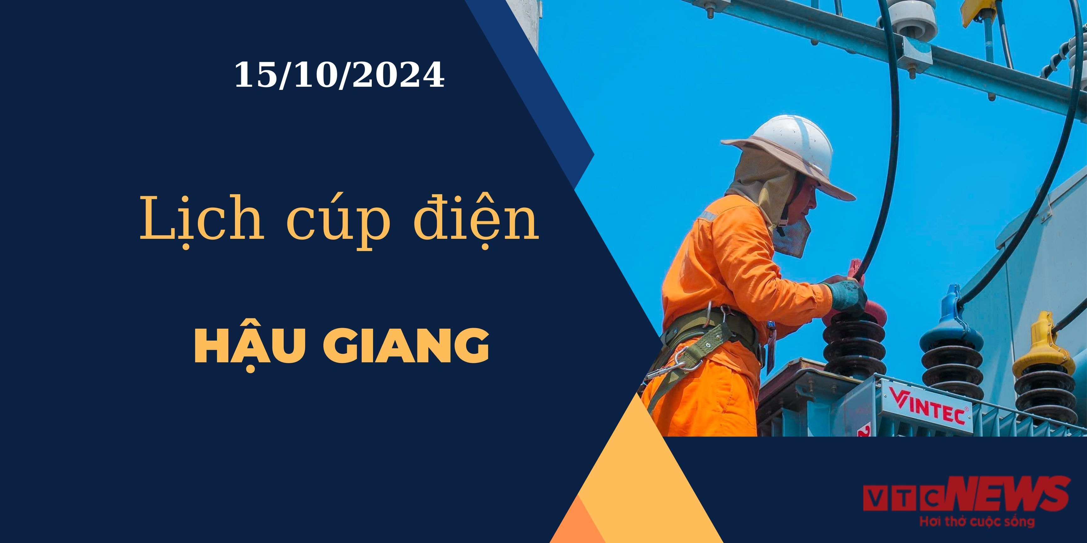 Lịch cúp điện hôm nay ngày 15/10/2024 tại Hậu Giang