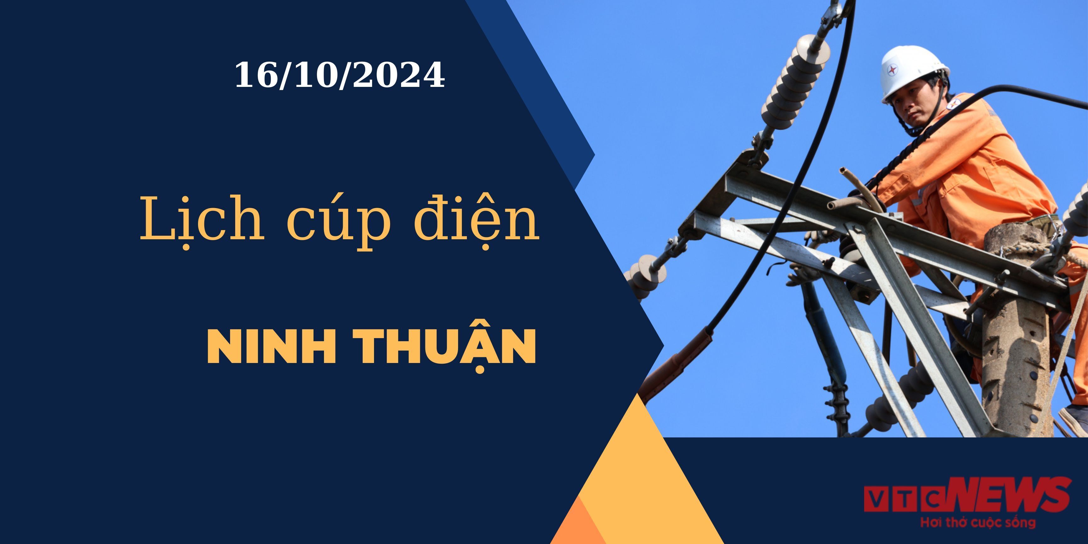 Lịch cúp điện hôm nay ngày 16/10/2024 tại Ninh Thuận