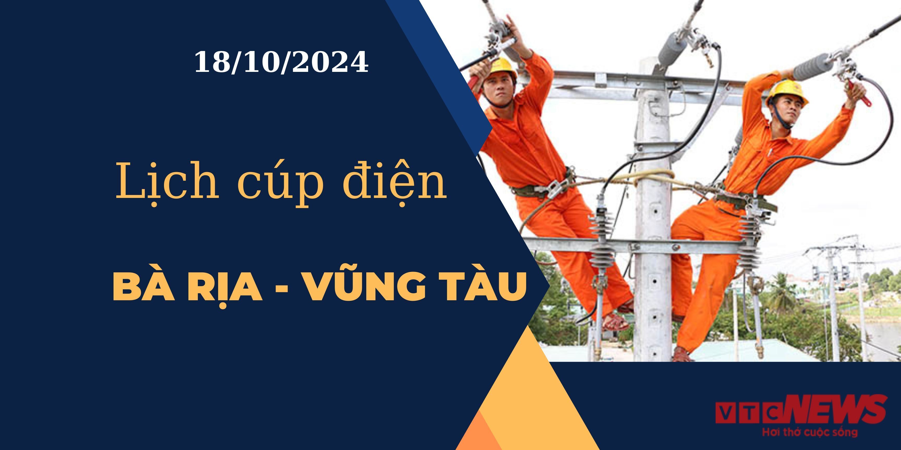 Lịch cúp điện hôm nay tại Bà Rịa - Vũng Tàu ngày 18/10/2024