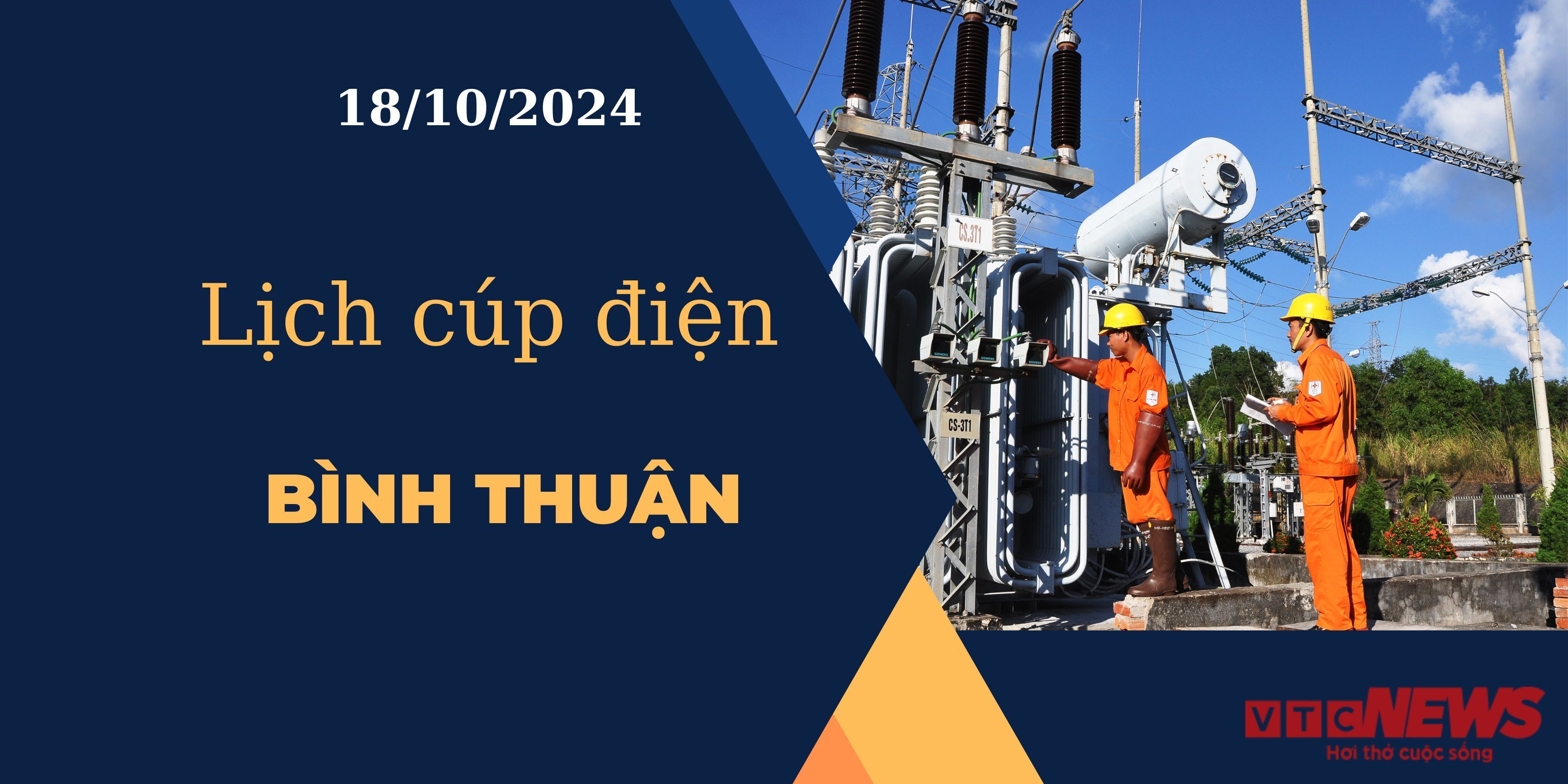 Lịch cúp điện hôm nay ngày 18/10/2024 tại Bình Thuận