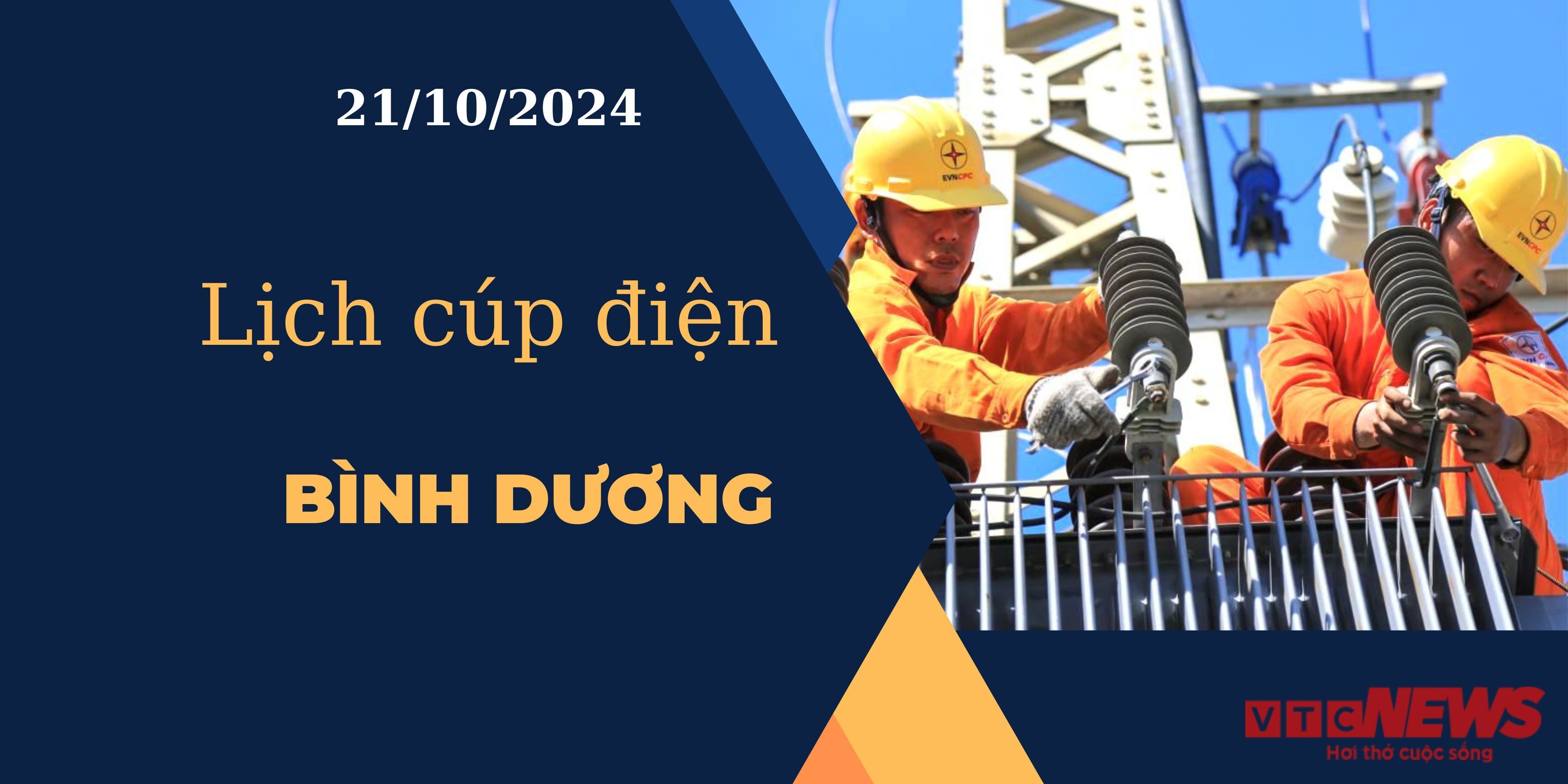 Lịch cúp điện hôm nay ngày 21/10/2024 tại Bình Dương.