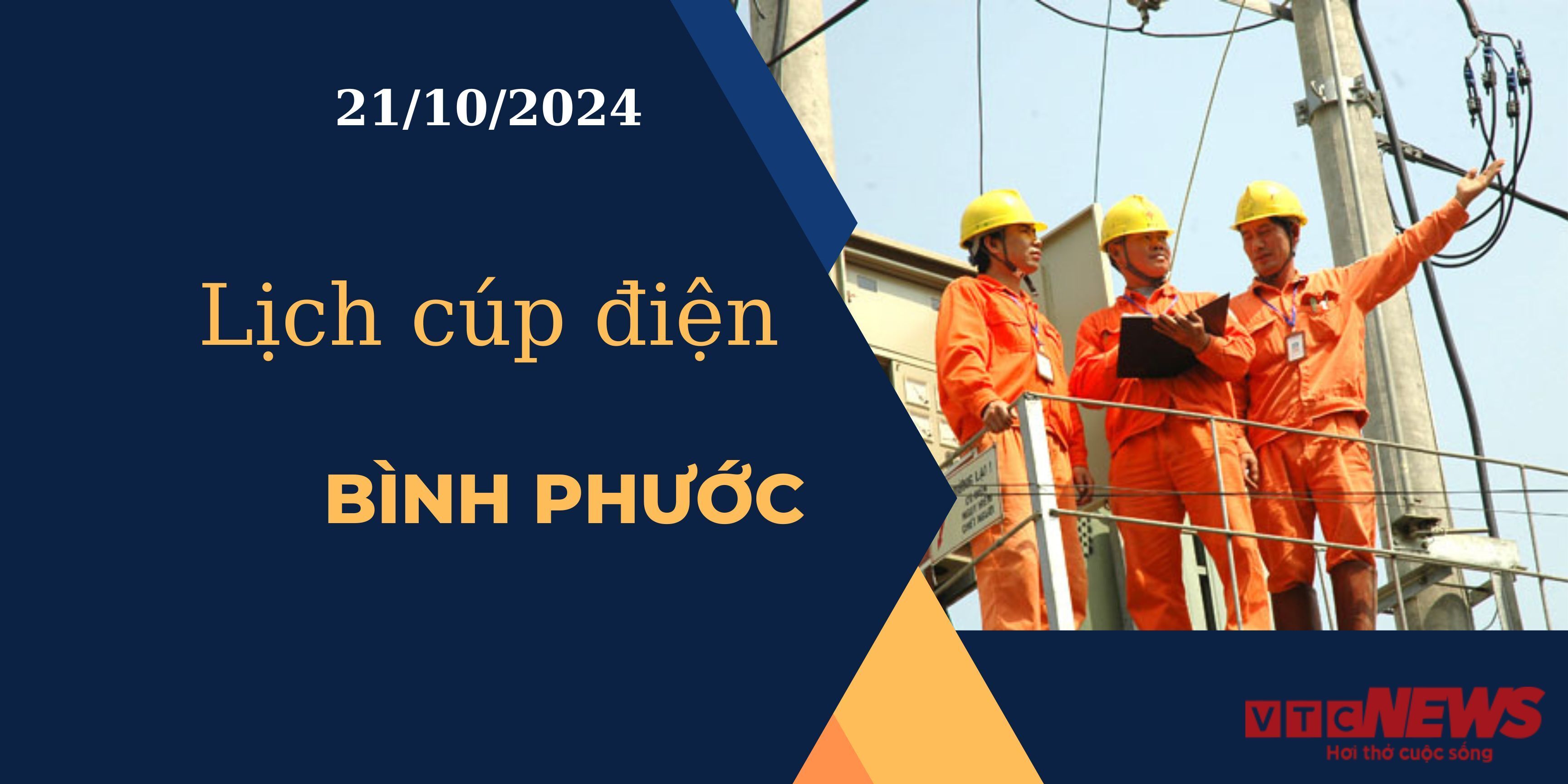 Lịch cúp điện hôm nay ngày 21/10/2024 tại Bình Phước.