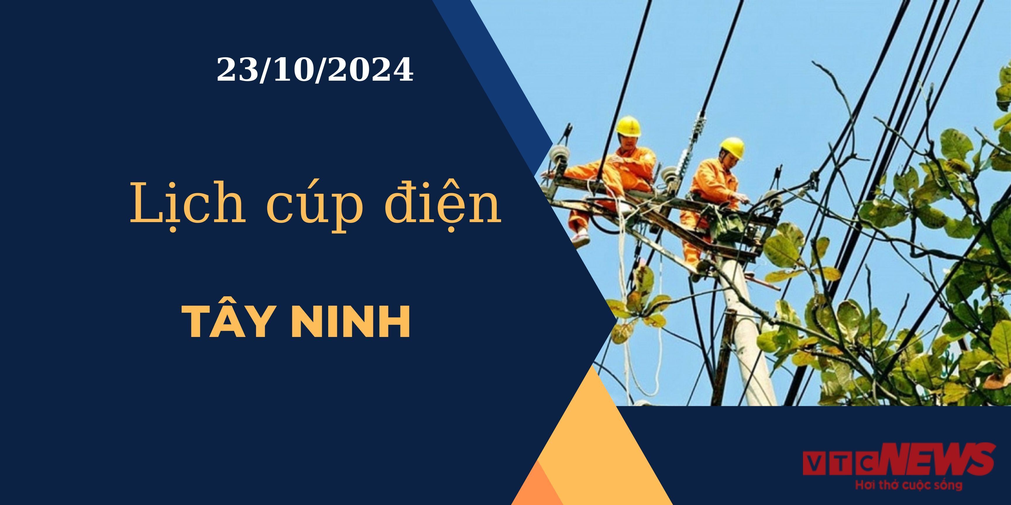 Lịch cúp điện hôm nay ngày 23/10/2024 tại Tây Ninh